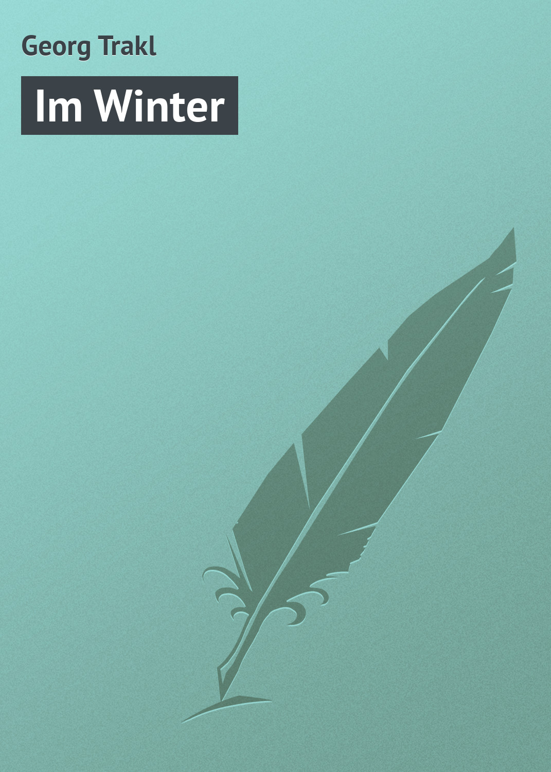 Книга Im Winter из серии , созданная Georg Trakl, может относится к жанру Поэзия. Стоимость электронной книги Im Winter с идентификатором 18405373 составляет 5.99 руб.