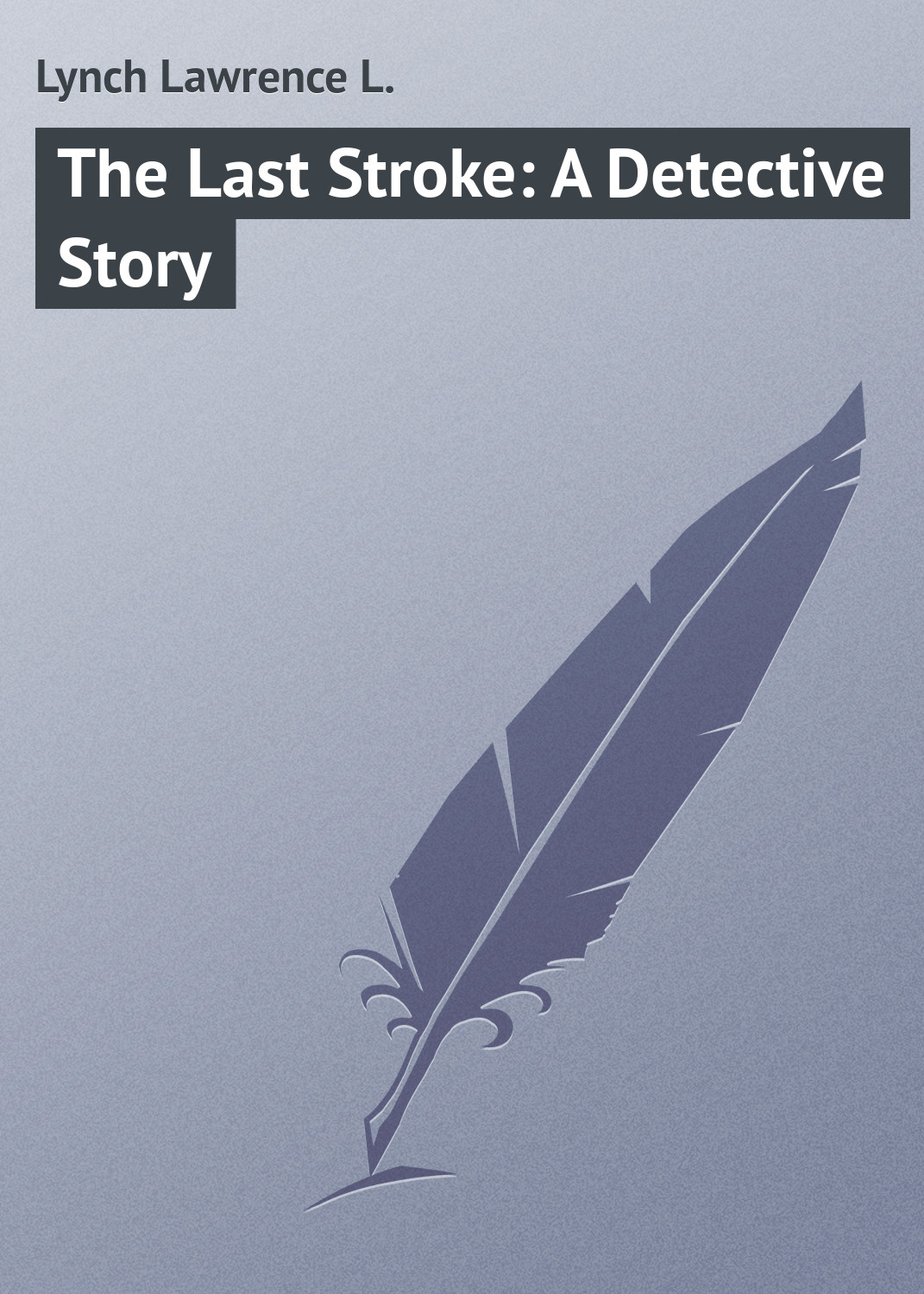 The Last Stroke: A Detective Story