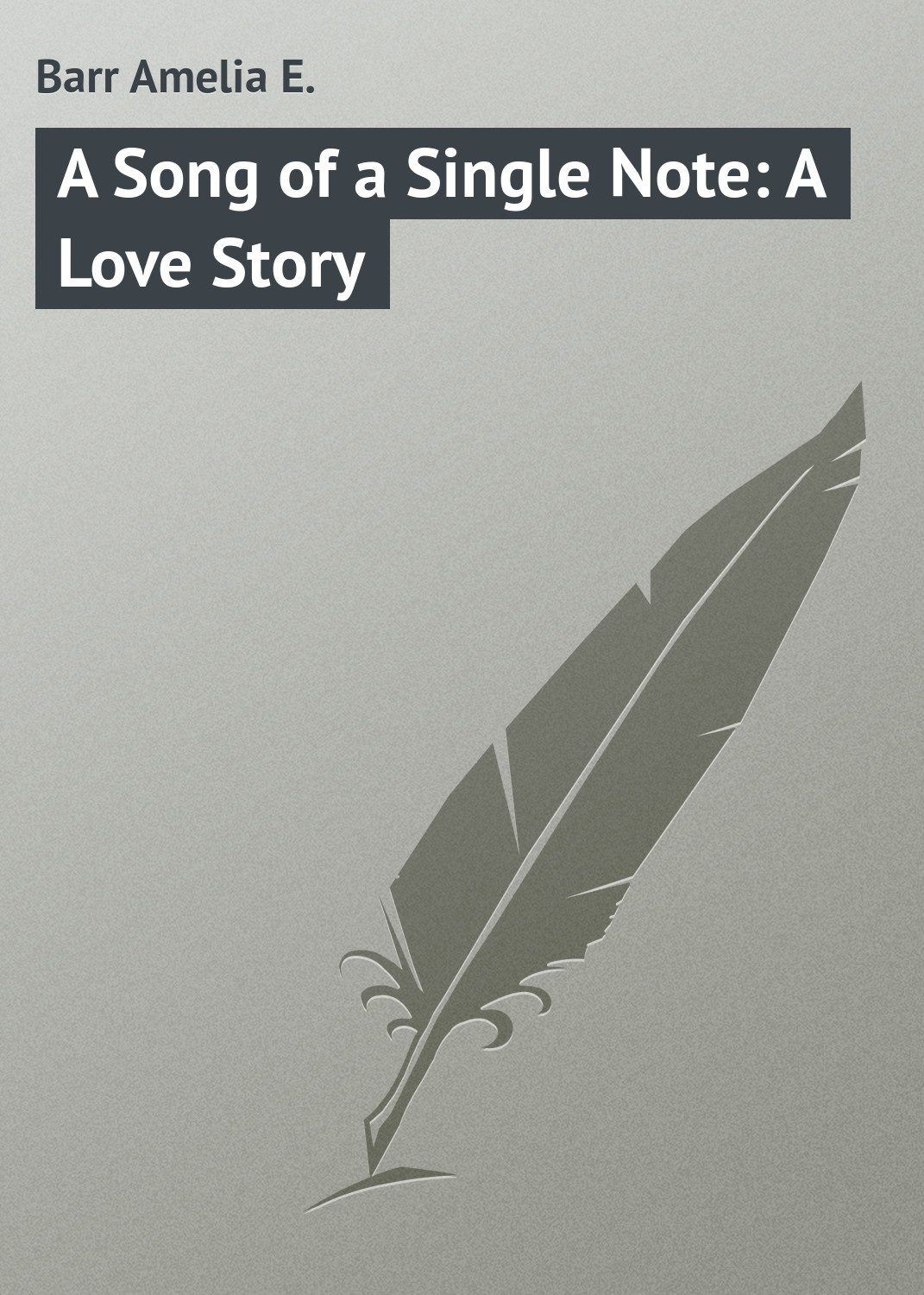 Книга A Song of a Single Note: A Love Story из серии , созданная Amelia Barr, может относится к жанру Зарубежная классика. Стоимость электронной книги A Song of a Single Note: A Love Story с идентификатором 23147571 составляет 5.99 руб.