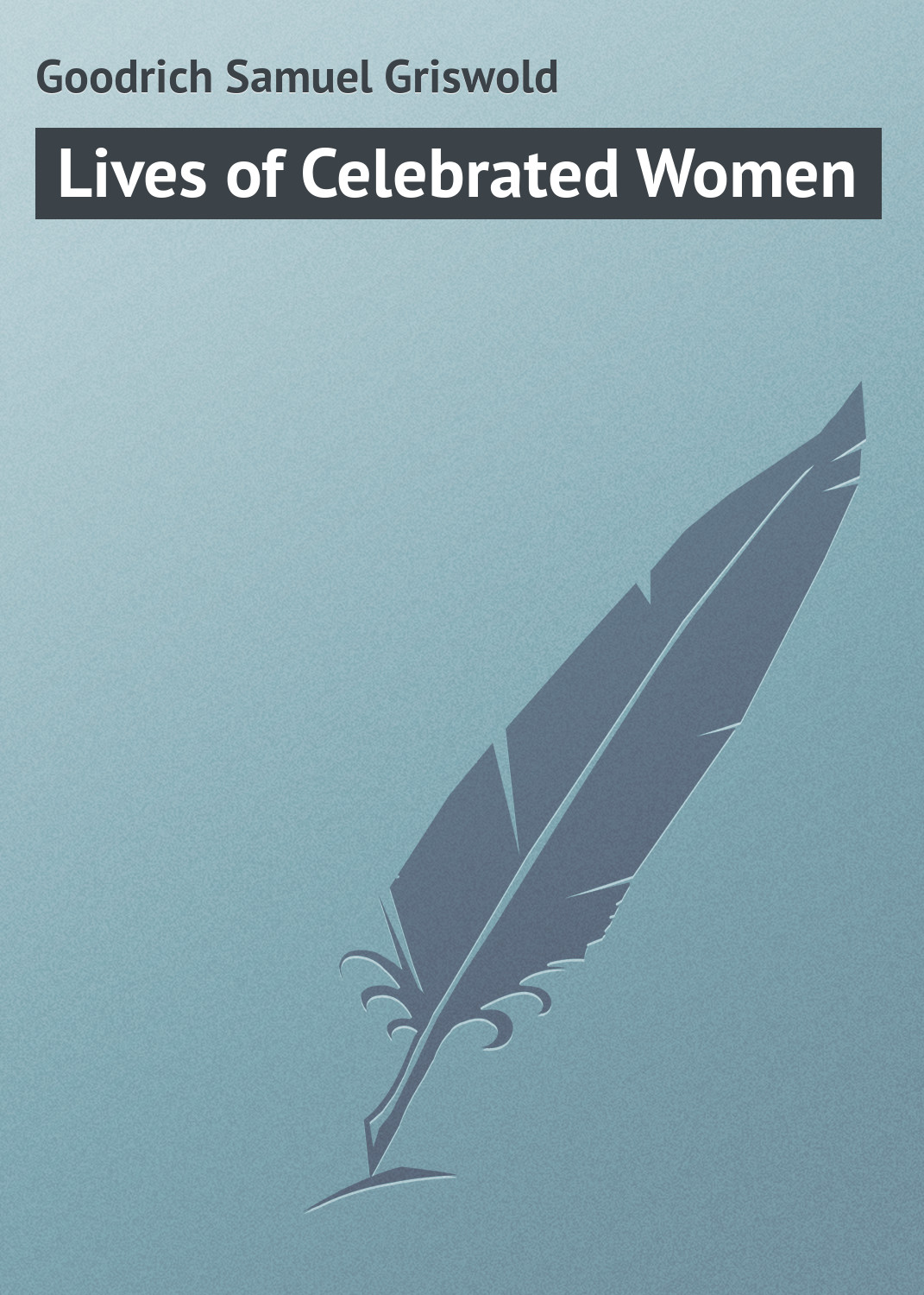 Книга Lives of Celebrated Women из серии , созданная Samuel Goodrich, может относится к жанру Зарубежная классика. Стоимость электронной книги Lives of Celebrated Women с идентификатором 23154475 составляет 5.99 руб.
