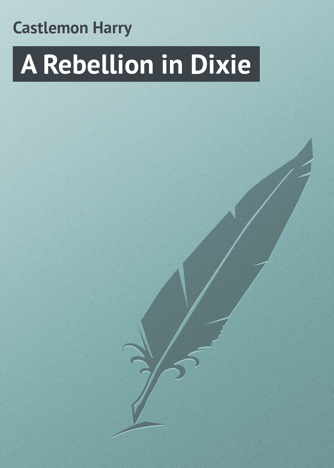 Книга A Rebellion in Dixie из серии , созданная Harry Castlemon, может относится к жанру Зарубежная классика. Стоимость электронной книги A Rebellion in Dixie с идентификатором 23154579 составляет 5.99 руб.