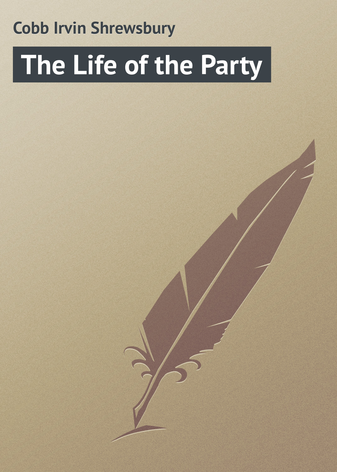Книга The Life of the Party из серии , созданная Irvin Cobb, может относится к жанру Зарубежная классика, Иностранные языки. Стоимость электронной книги The Life of the Party с идентификатором 23155971 составляет 5.99 руб.