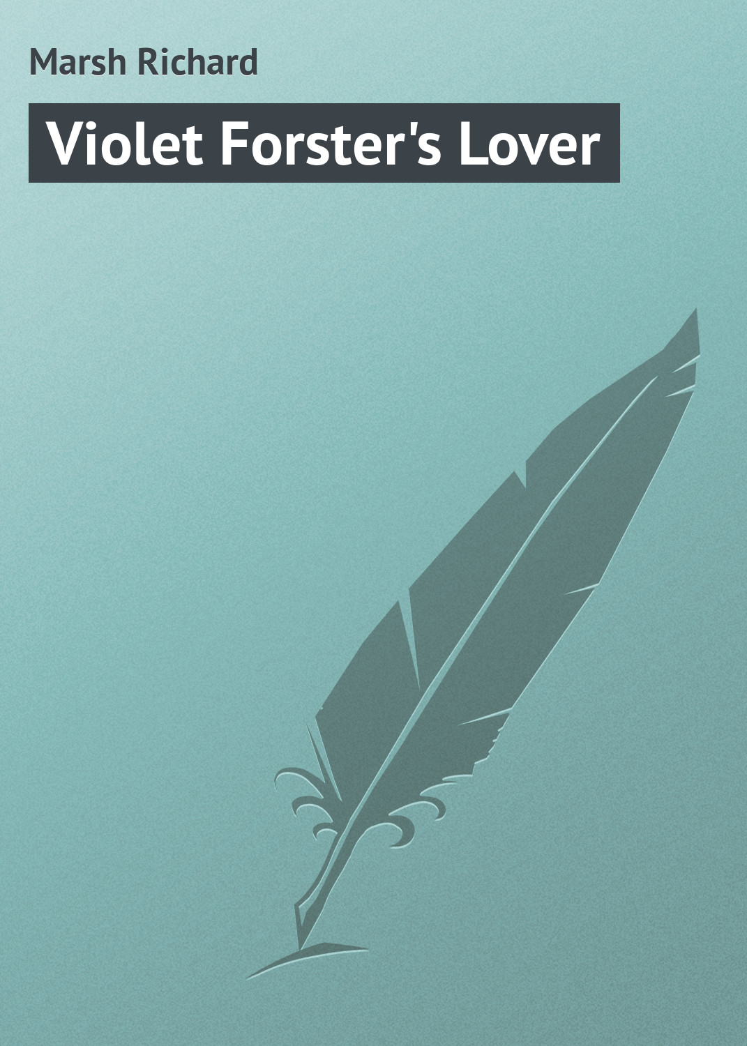 Книга Violet Forster's Lover из серии , созданная Richard Marsh, может относится к жанру Иностранные языки, Зарубежная классика. Стоимость электронной книги Violet Forster's Lover с идентификатором 23156675 составляет 5.99 руб.