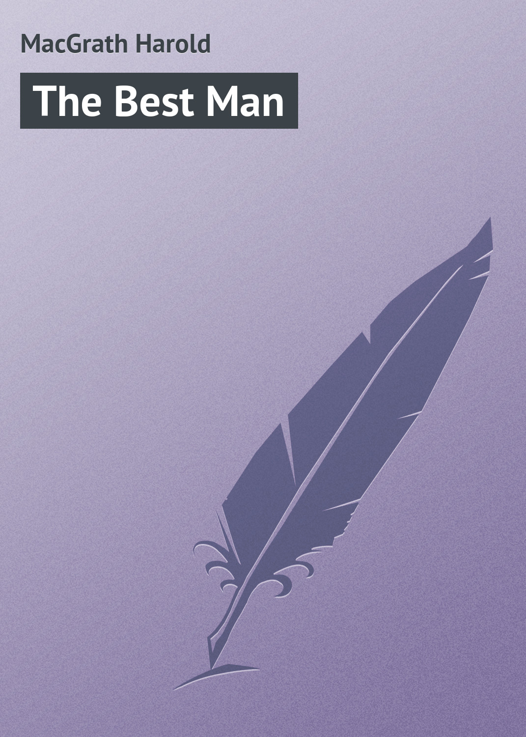 Книга The Best Man из серии , созданная Harold MacGrath, может относится к жанру Зарубежная классика, Иностранные языки. Стоимость электронной книги The Best Man с идентификатором 23156971 составляет 5.99 руб.
