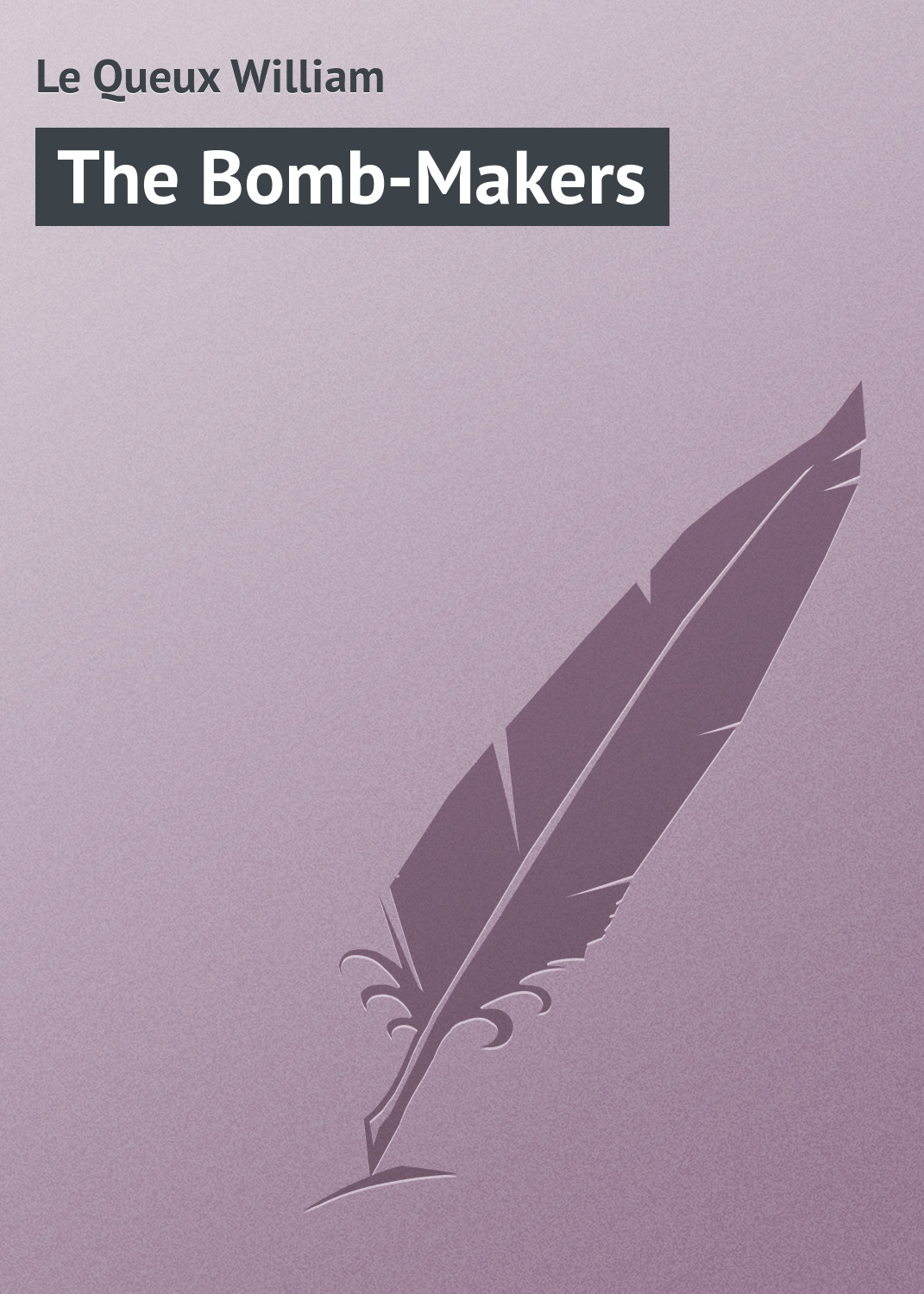 Книга The Bomb-Makers из серии , созданная William Le Queux, может относится к жанру Иностранные языки, Зарубежная классика. Стоимость электронной книги The Bomb-Makers с идентификатором 23156979 составляет 5.99 руб.