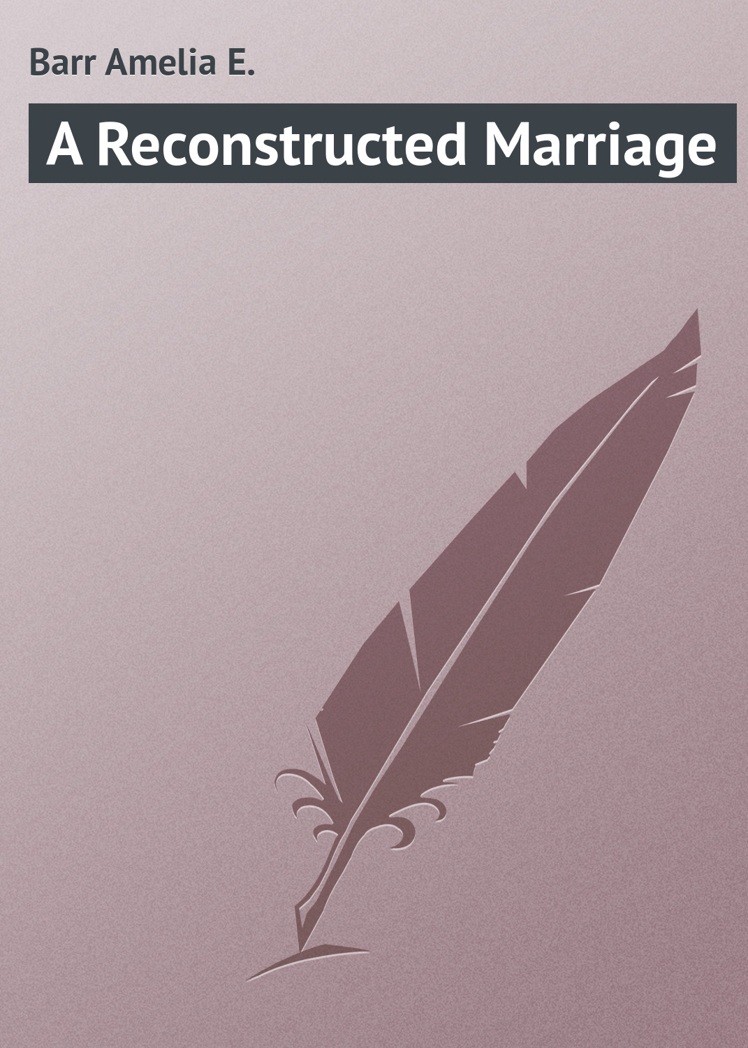 Книга A Reconstructed Marriage из серии , созданная Amelia Barr, может относится к жанру Зарубежная классика. Стоимость электронной книги A Reconstructed Marriage с идентификатором 23157371 составляет 5.99 руб.