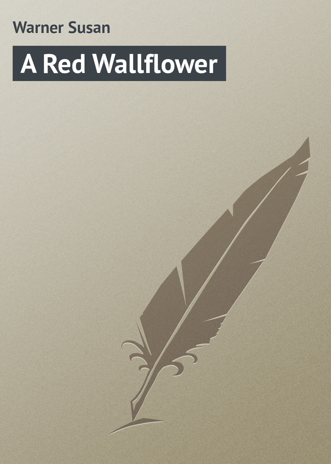 Книга A Red Wallflower из серии , созданная Susan Warner, может относится к жанру Зарубежная классика, Иностранные языки. Стоимость электронной книги A Red Wallflower с идентификатором 23157379 составляет 5.99 руб.
