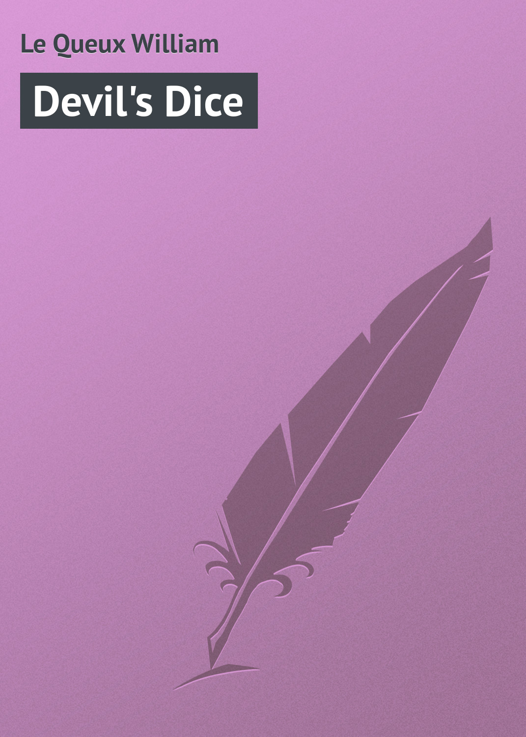 Книга Devil's Dice из серии , созданная William Le Queux, может относится к жанру Зарубежная классика. Стоимость электронной книги Devil's Dice с идентификатором 23157579 составляет 5.99 руб.