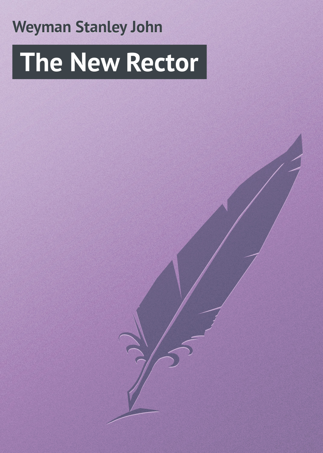 Книга The New Rector из серии , созданная Stanley Weyman, может относится к жанру Зарубежная классика, Иностранные языки. Стоимость электронной книги The New Rector с идентификатором 23158779 составляет 5.99 руб.