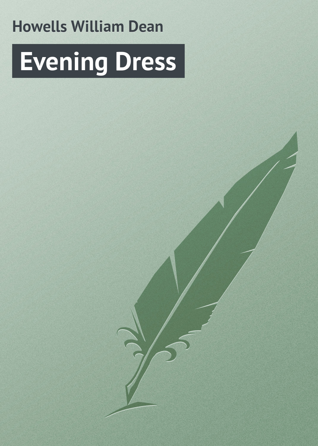 Книга Evening Dress из серии , созданная William Howells, может относится к жанру Зарубежная классика, Зарубежная драматургия, Иностранные языки. Стоимость электронной книги Evening Dress с идентификатором 23159571 составляет 5.99 руб.
