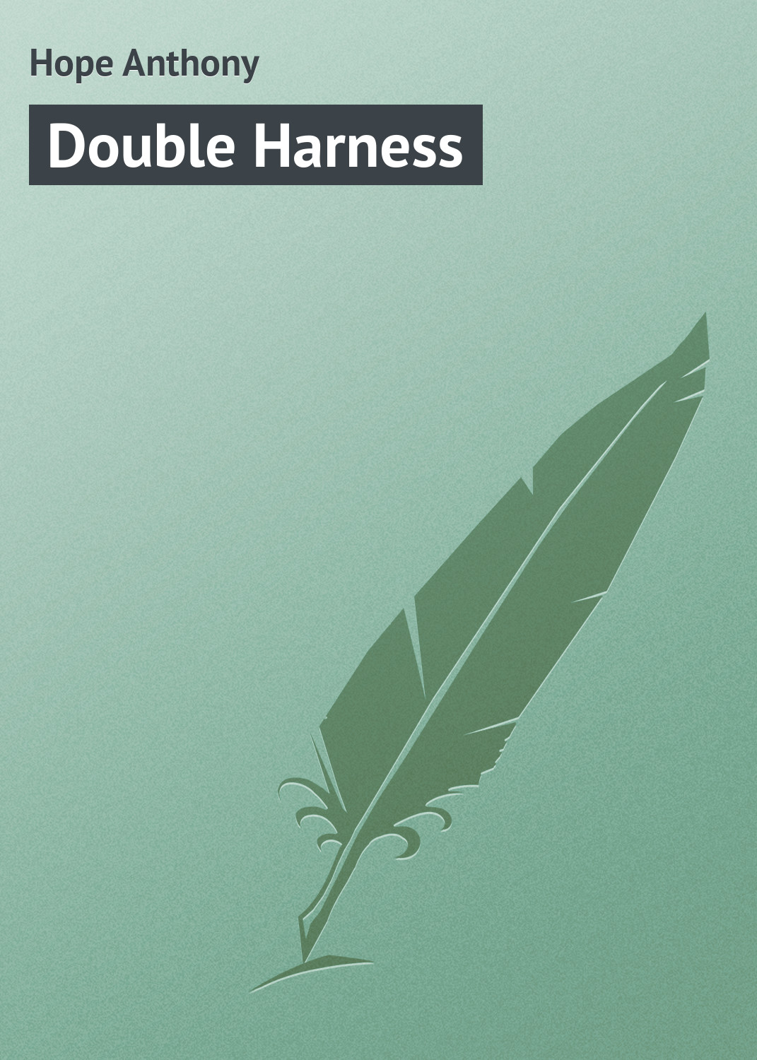 Книга Double Harness из серии , созданная Anthony Hope, может относится к жанру Зарубежная классика. Стоимость электронной книги Double Harness с идентификатором 23160171 составляет 5.99 руб.