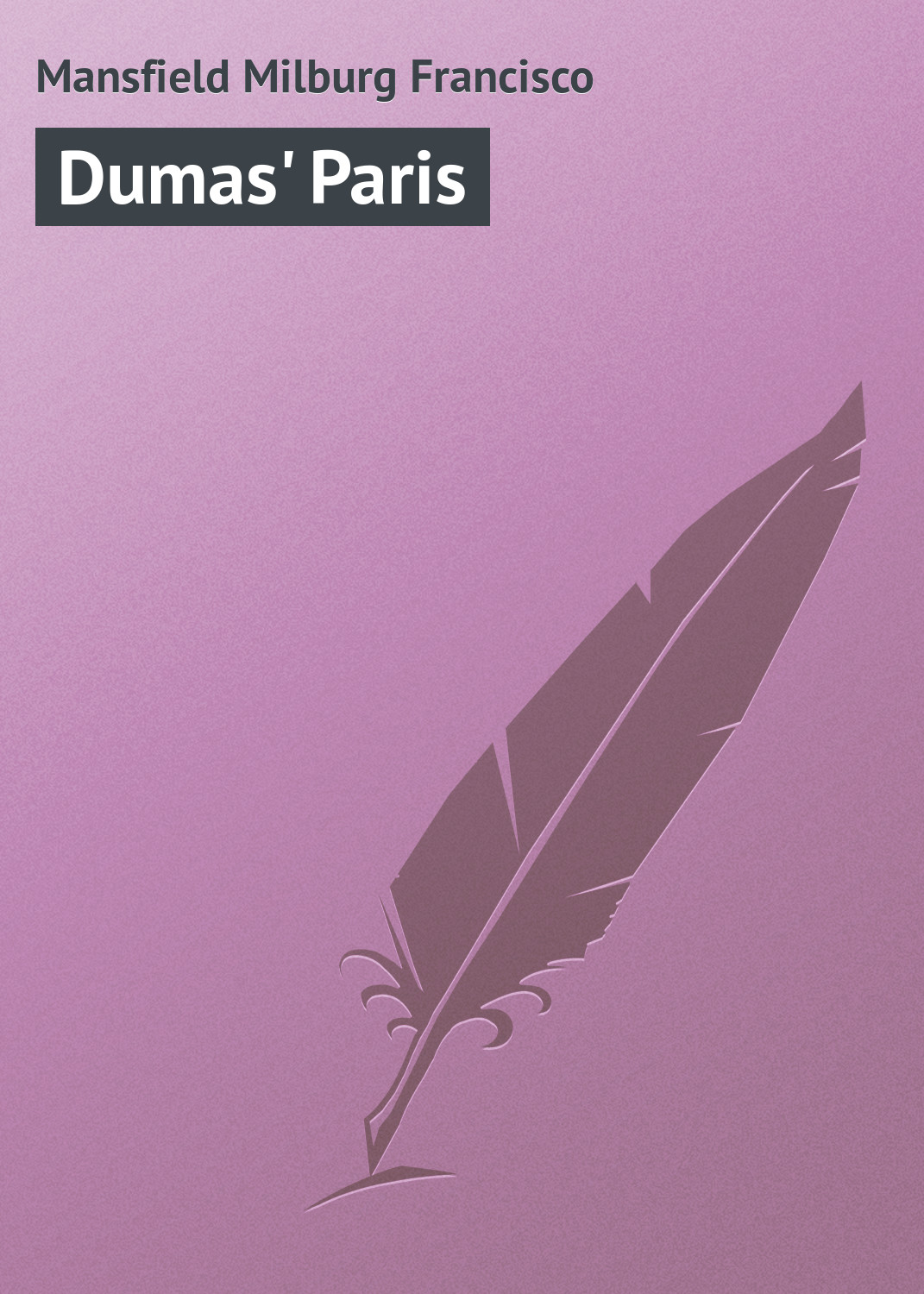 Книга Dumas' Paris из серии , созданная Milburg Mansfield, может относится к жанру Зарубежная классика, Книги о Путешествиях. Стоимость электронной книги Dumas' Paris с идентификатором 23160179 составляет 5.99 руб.