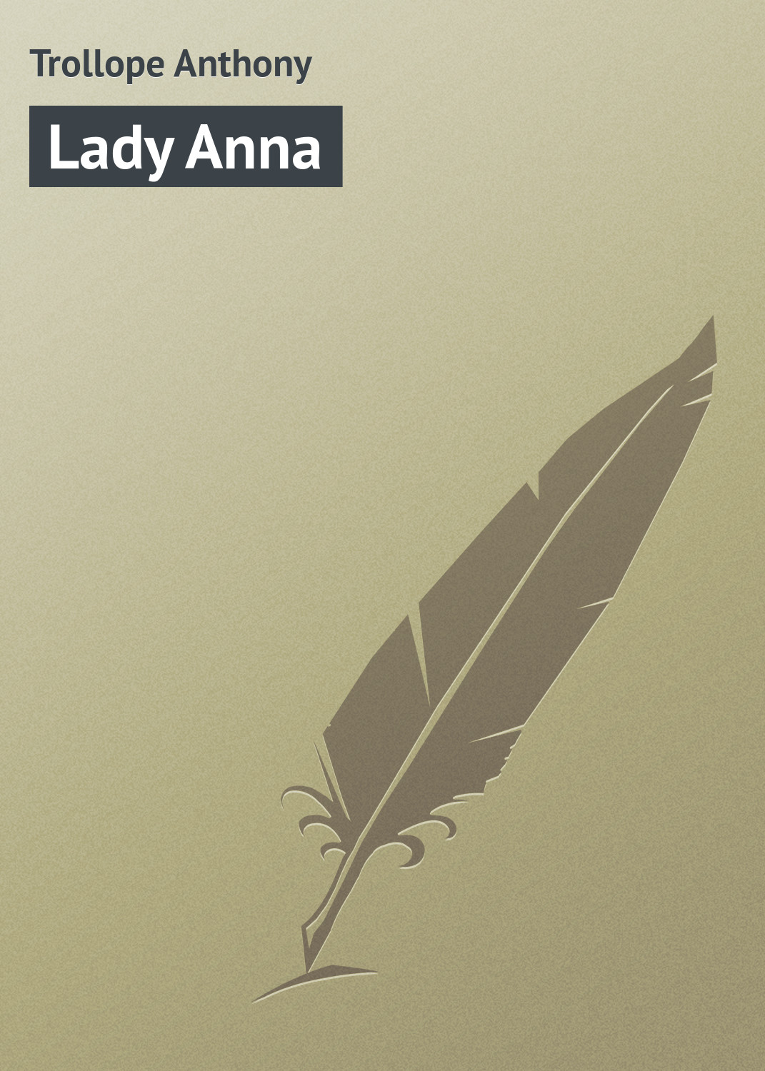 Книга Lady Anna из серии , созданная Anthony Trollope, может относится к жанру Зарубежная классика. Стоимость электронной книги Lady Anna с идентификатором 23160475 составляет 5.99 руб.