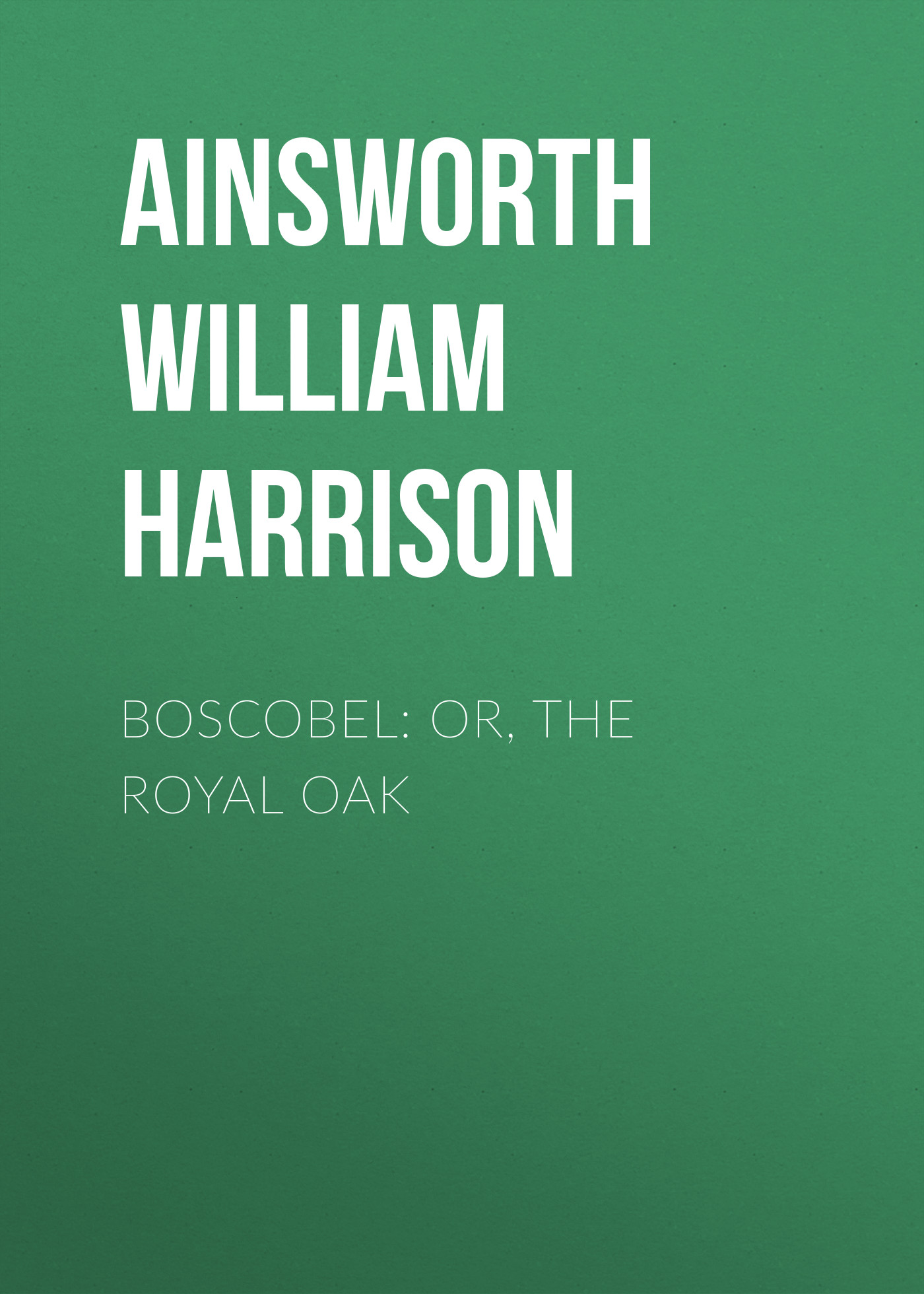 Книга Boscobel: or, the royal oak из серии , созданная William Ainsworth, может относится к жанру Иностранные языки, Зарубежная классика. Стоимость электронной книги Boscobel: or, the royal oak с идентификатором 23162579 составляет 0 руб.