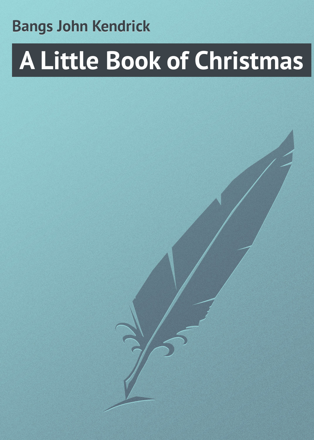 Книга A Little Book of Christmas из серии , созданная John Bangs, может относится к жанру Зарубежная классика. Стоимость электронной книги A Little Book of Christmas с идентификатором 23164275 составляет 5.99 руб.