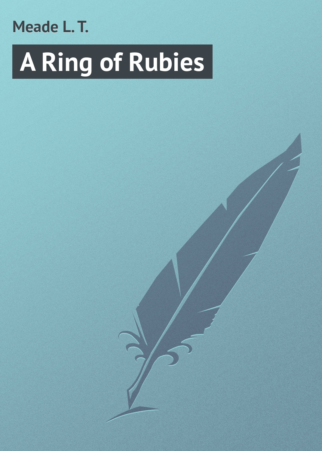 Книга A Ring of Rubies из серии , созданная L. Meade, может относится к жанру Зарубежная классика, Зарубежные детские книги. Стоимость электронной книги A Ring of Rubies с идентификатором 23164379 составляет 5.99 руб.
