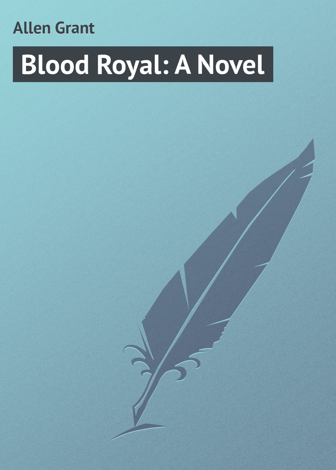 Книга Blood Royal: A Novel из серии , созданная Grant Allen, может относится к жанру Зарубежная классика. Стоимость электронной книги Blood Royal: A Novel с идентификатором 23164979 составляет 5.99 руб.