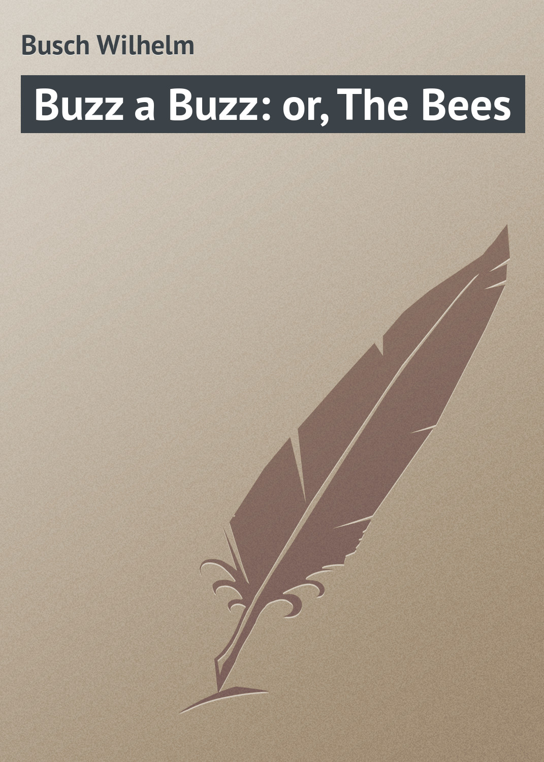 Книга Buzz a Buzz: or, The Bees из серии , созданная Wilhelm Busch, может относится к жанру Поэзия, Зарубежная классика, Зарубежные стихи. Стоимость электронной книги Buzz a Buzz: or, The Bees с идентификатором 23165075 составляет 5.99 руб.