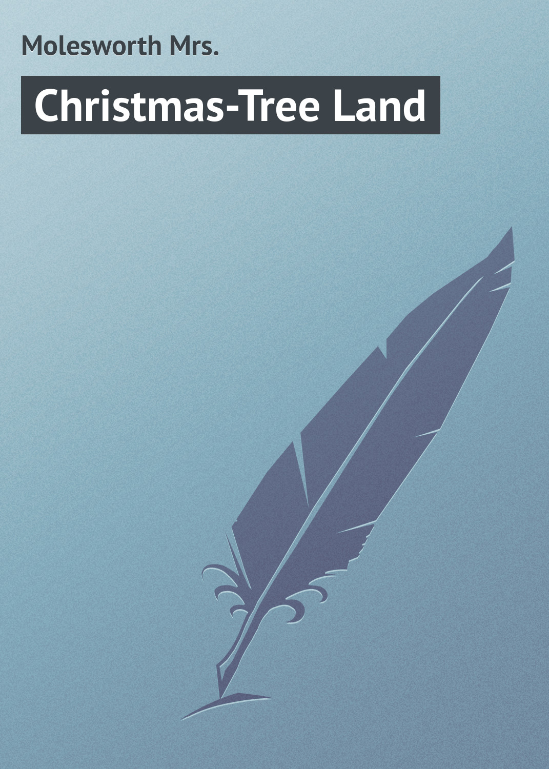Книга Christmas-Tree Land из серии , созданная Mrs. Molesworth, может относится к жанру Зарубежная классика. Стоимость электронной книги Christmas-Tree Land с идентификатором 23165171 составляет 5.99 руб.