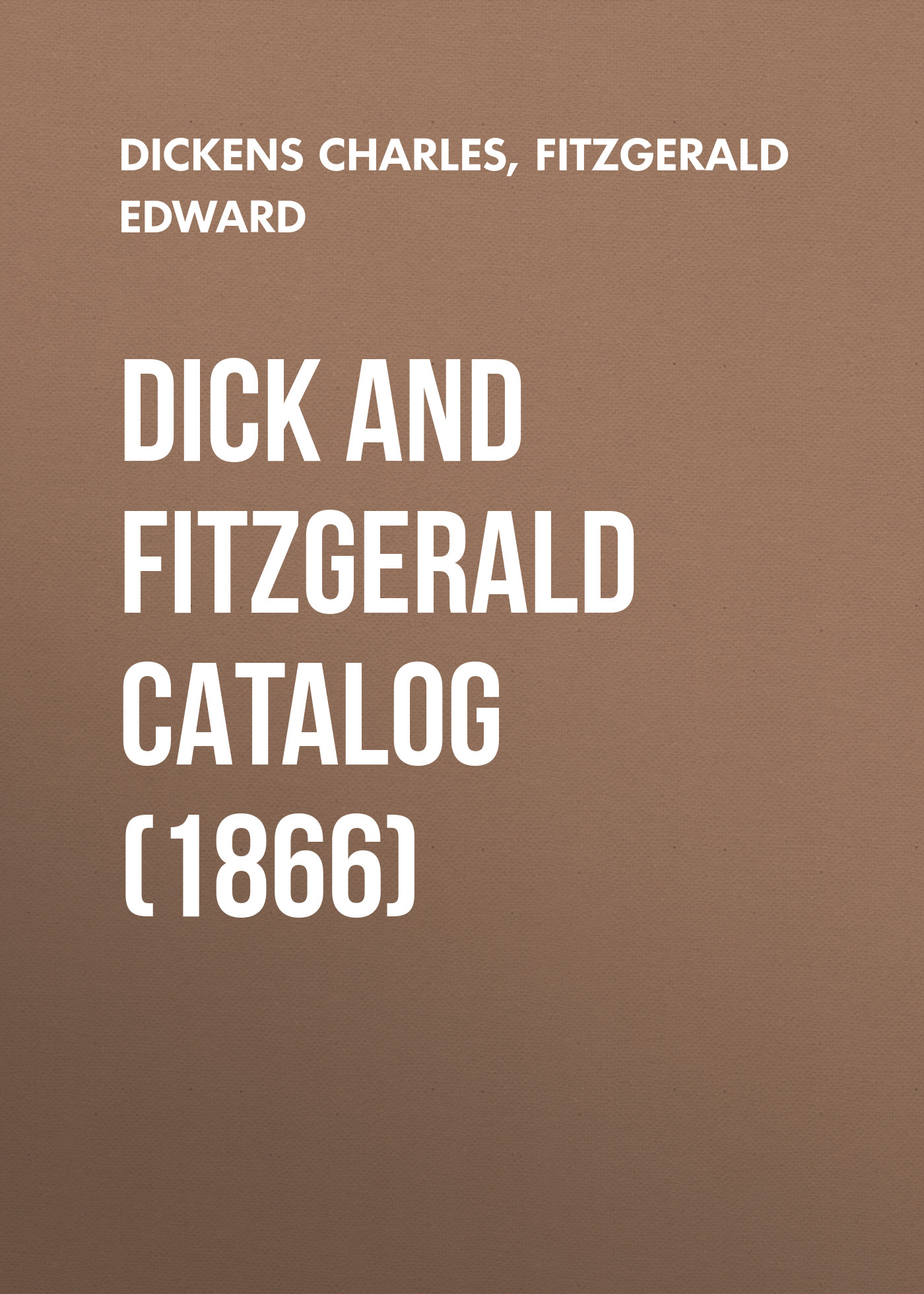 Книга Dick and Fitzgerald Catalog (1866) из серии , созданная Edward FitzGerald, Charles Dickens, может относится к жанру Зарубежная классика. Стоимость электронной книги Dick and Fitzgerald Catalog (1866) с идентификатором 23165475 составляет 0 руб.