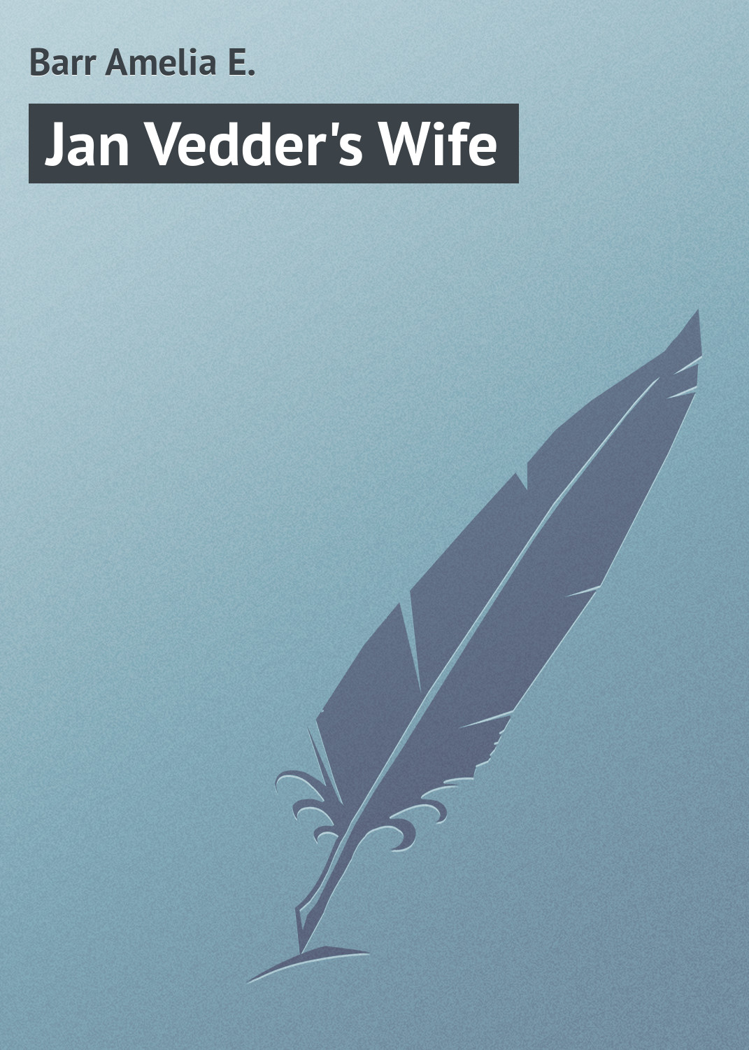 Книга Jan Vedder's Wife из серии , созданная Amelia Barr, может относится к жанру Зарубежная классика. Стоимость электронной книги Jan Vedder's Wife с идентификатором 23166379 составляет 5.99 руб.