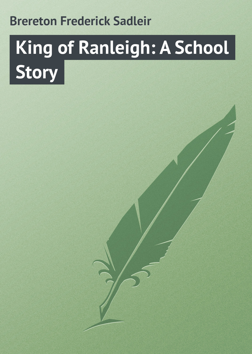Книга King of Ranleigh: A School Story из серии , созданная Frederick Brereton, может относится к жанру Зарубежная классика, Зарубежные детские книги. Стоимость электронной книги King of Ranleigh: A School Story с идентификатором 23166571 составляет 5.99 руб.