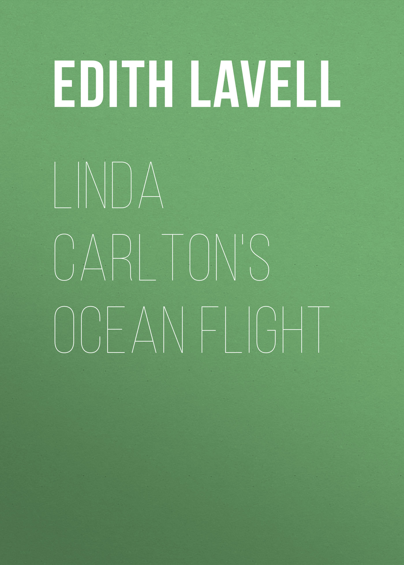 Книга Linda Carlton's Ocean Flight из серии , созданная Edith Lavell, может относится к жанру Приключения: прочее, Зарубежная классика. Стоимость электронной книги Linda Carlton's Ocean Flight с идентификатором 23166779 составляет 5.99 руб.
