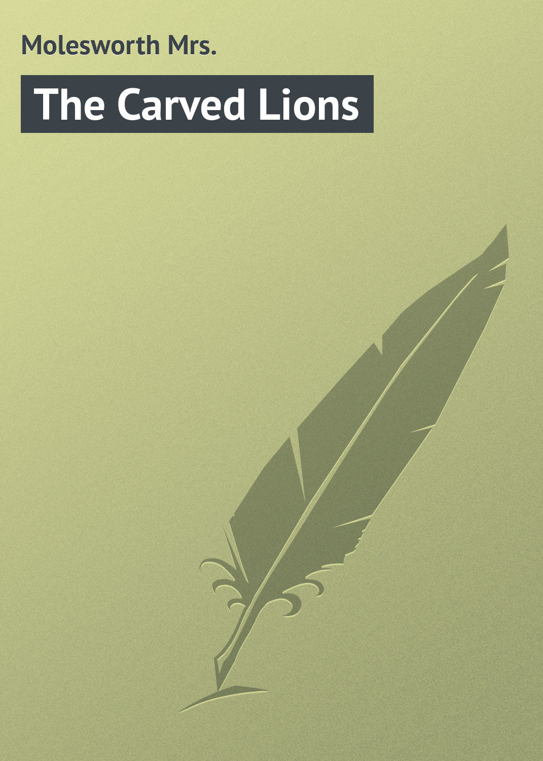 Книга The Carved Lions из серии , созданная Mrs. Molesworth, может относится к жанру Зарубежная классика. Стоимость электронной книги The Carved Lions с идентификатором 23168475 составляет 5.99 руб.
