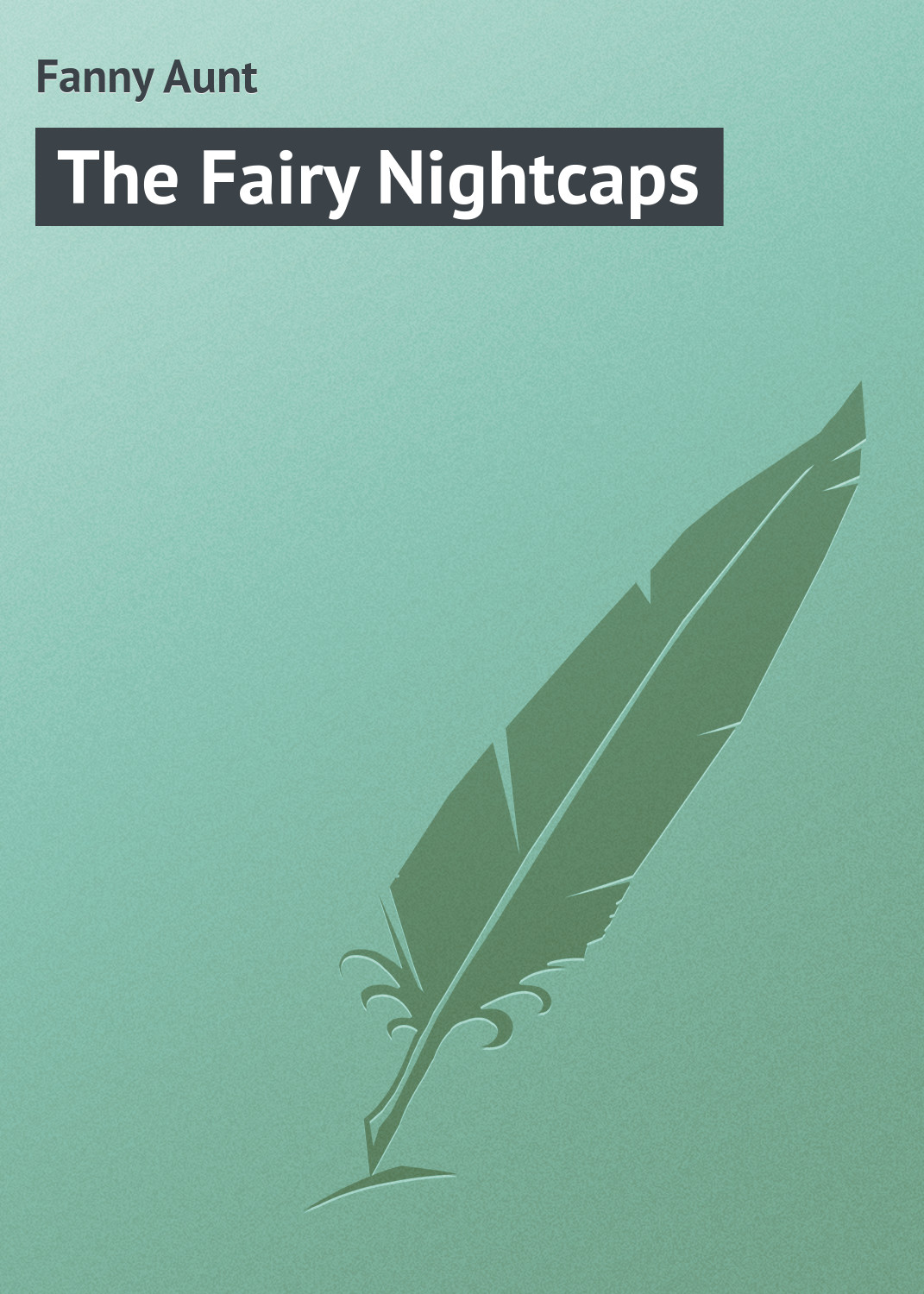 Книга The Fairy Nightcaps из серии , созданная Aunt Fanny, может относится к жанру Зарубежная классика, Зарубежные детские книги, Иностранные языки. Стоимость электронной книги The Fairy Nightcaps с идентификатором 23168779 составляет 5.99 руб.