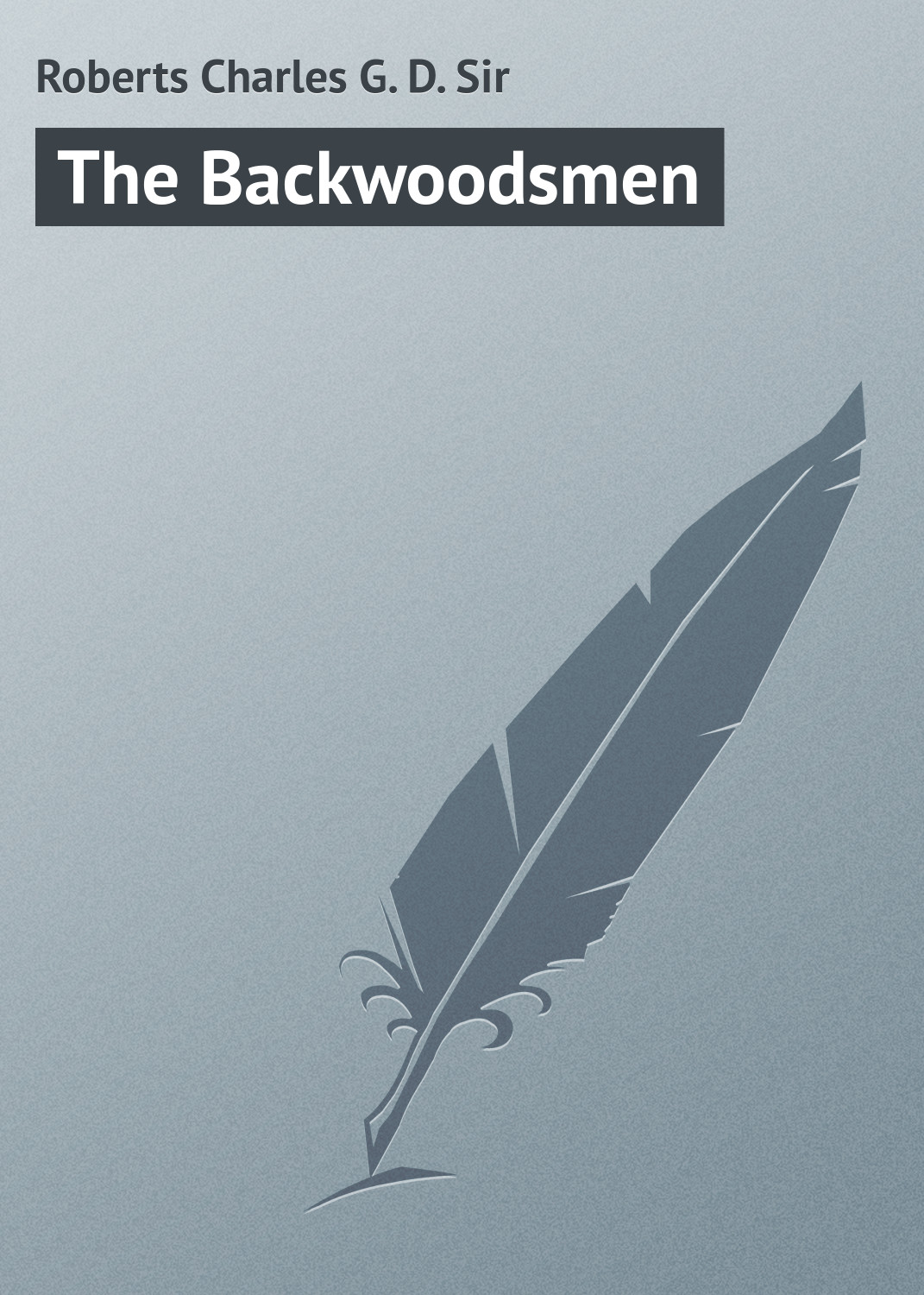 Книга The Backwoodsmen из серии , созданная Charles Roberts, может относится к жанру Иностранные языки, Зарубежная классика. Стоимость электронной книги The Backwoodsmen с идентификатором 23171875 составляет 5.99 руб.