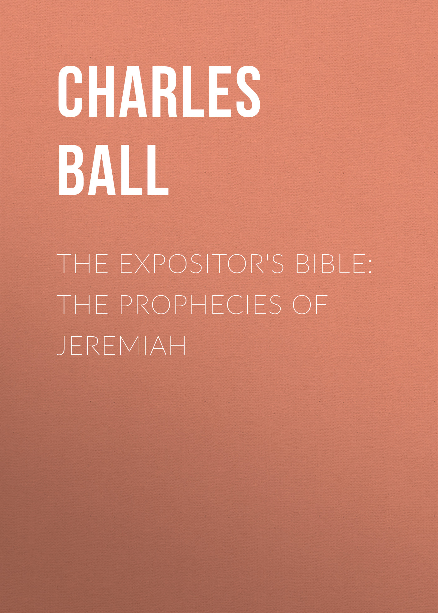 The Expositor's Bible: The Prophecies of Jeremiah