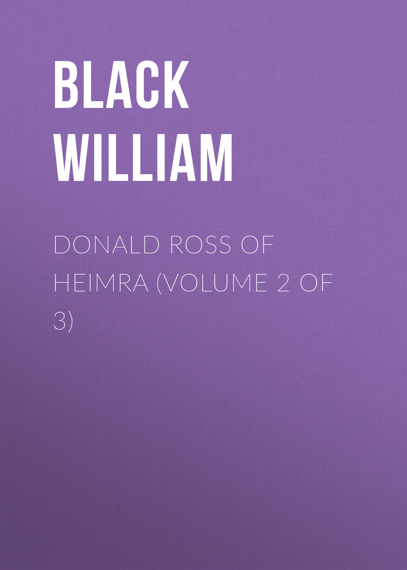 Книга Donald Ross of Heimra (Volume 2 of 3) из серии , созданная William Black, может относится к жанру Зарубежная старинная литература, Зарубежная классика. Стоимость электронной книги Donald Ross of Heimra (Volume 2 of 3) с идентификатором 24168876 составляет 0.90 руб.
