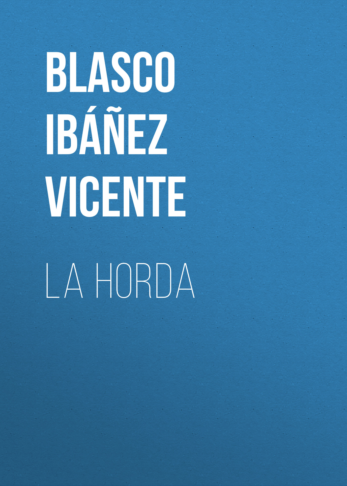 Книга La horda из серии , созданная Vicente Blasco Ibáñez, может относится к жанру Иностранные языки, Зарубежная старинная литература, Зарубежная классика. Стоимость электронной книги La horda с идентификатором 24173772 составляет 0.90 руб.