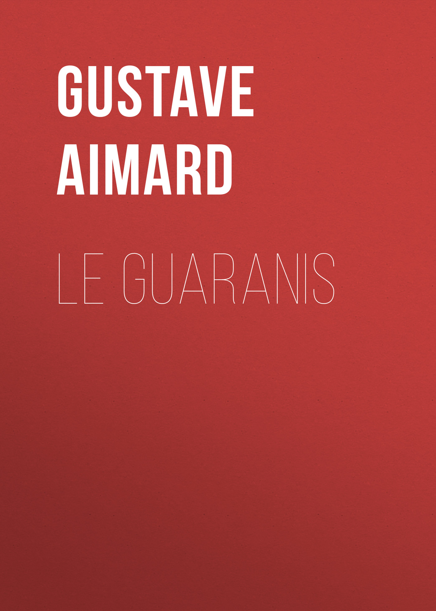 Книга Le Guaranis из серии , созданная Gustave Aimard, может относится к жанру Зарубежная старинная литература, Зарубежная классика. Стоимость электронной книги Le Guaranis с идентификатором 24175276 составляет 5.99 руб.