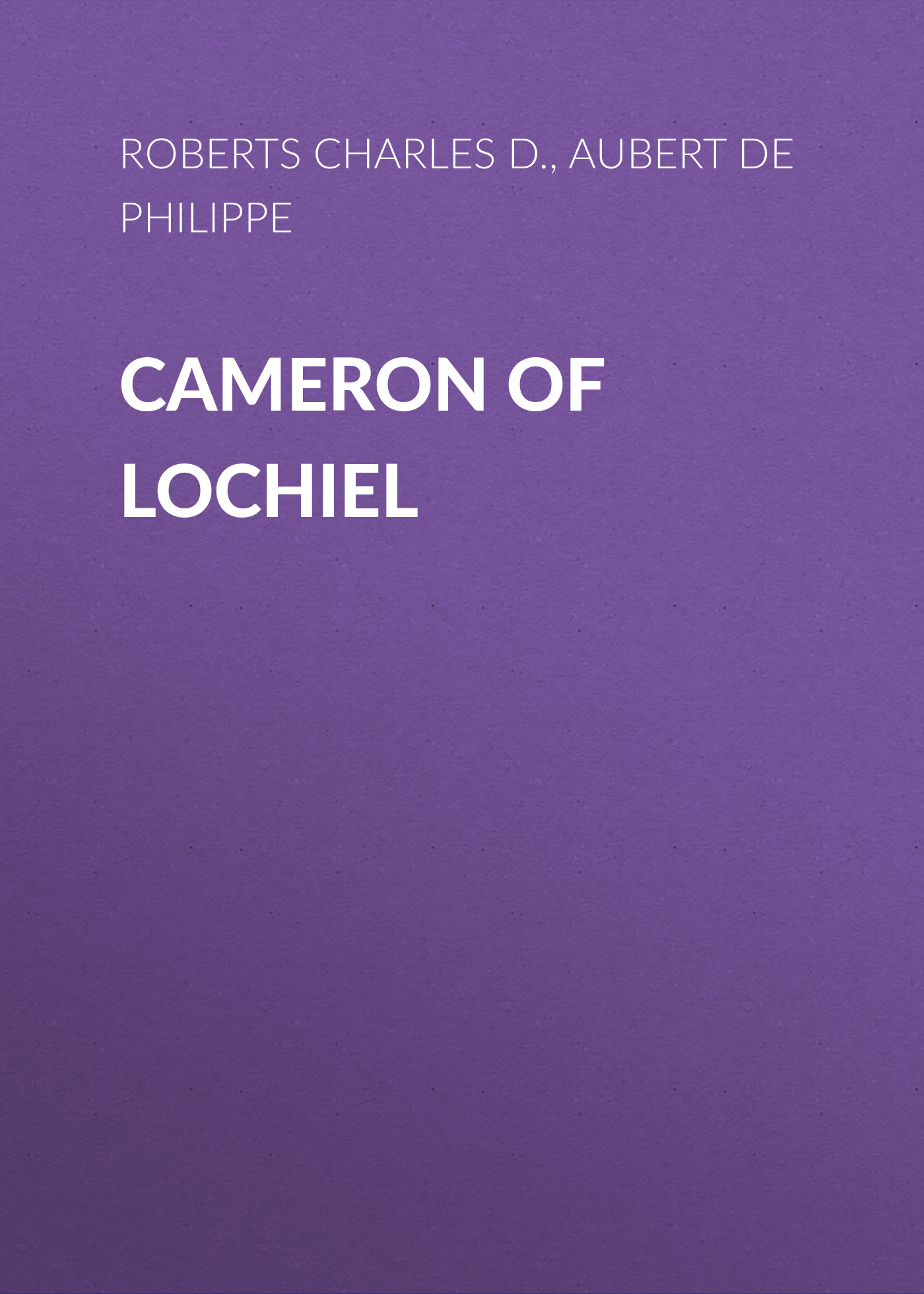 Книга Cameron of Lochiel из серии , созданная Philippe Aubert de Gaspé, Charles Roberts, может относится к жанру Зарубежная старинная литература, Зарубежная классика. Стоимость электронной книги Cameron of Lochiel с идентификатором 24176572 составляет 0 руб.
