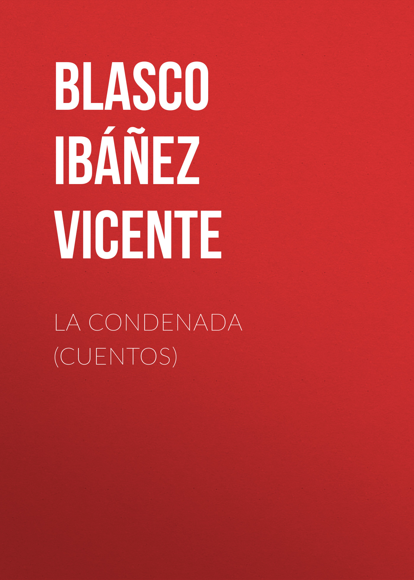 Книга La condenada (cuentos) из серии , созданная Vicente Blasco Ibáñez, может относится к жанру Иностранные языки, Зарубежная старинная литература, Зарубежная классика. Стоимость электронной книги La condenada (cuentos) с идентификатором 24178772 составляет 0.90 руб.