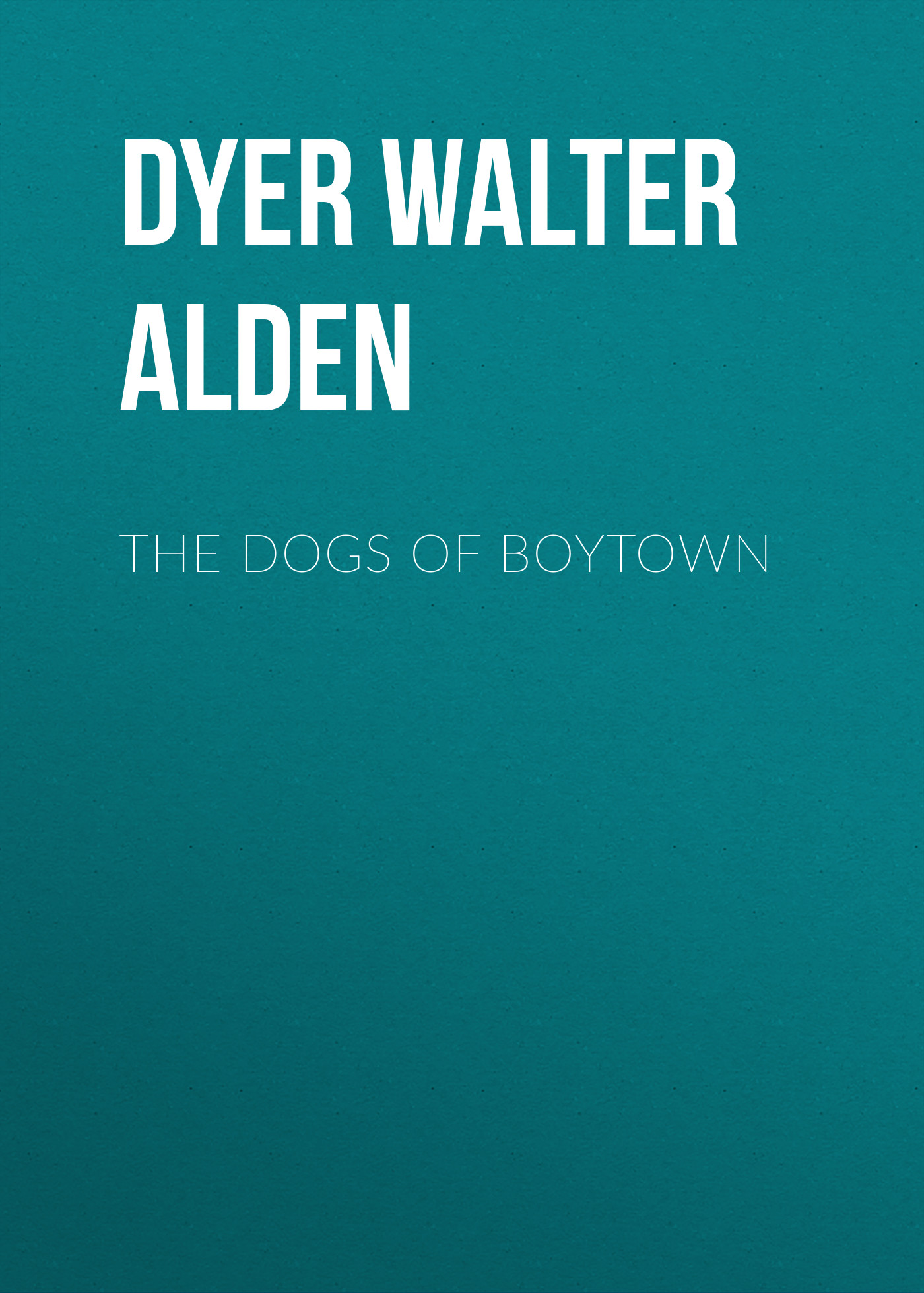Книга The Dogs of Boytown из серии , созданная Walter Dyer, может относится к жанру Зарубежная старинная литература, Зарубежная классика, Биографии и Мемуары. Стоимость электронной книги The Dogs of Boytown с идентификатором 24620477 составляет 0 руб.