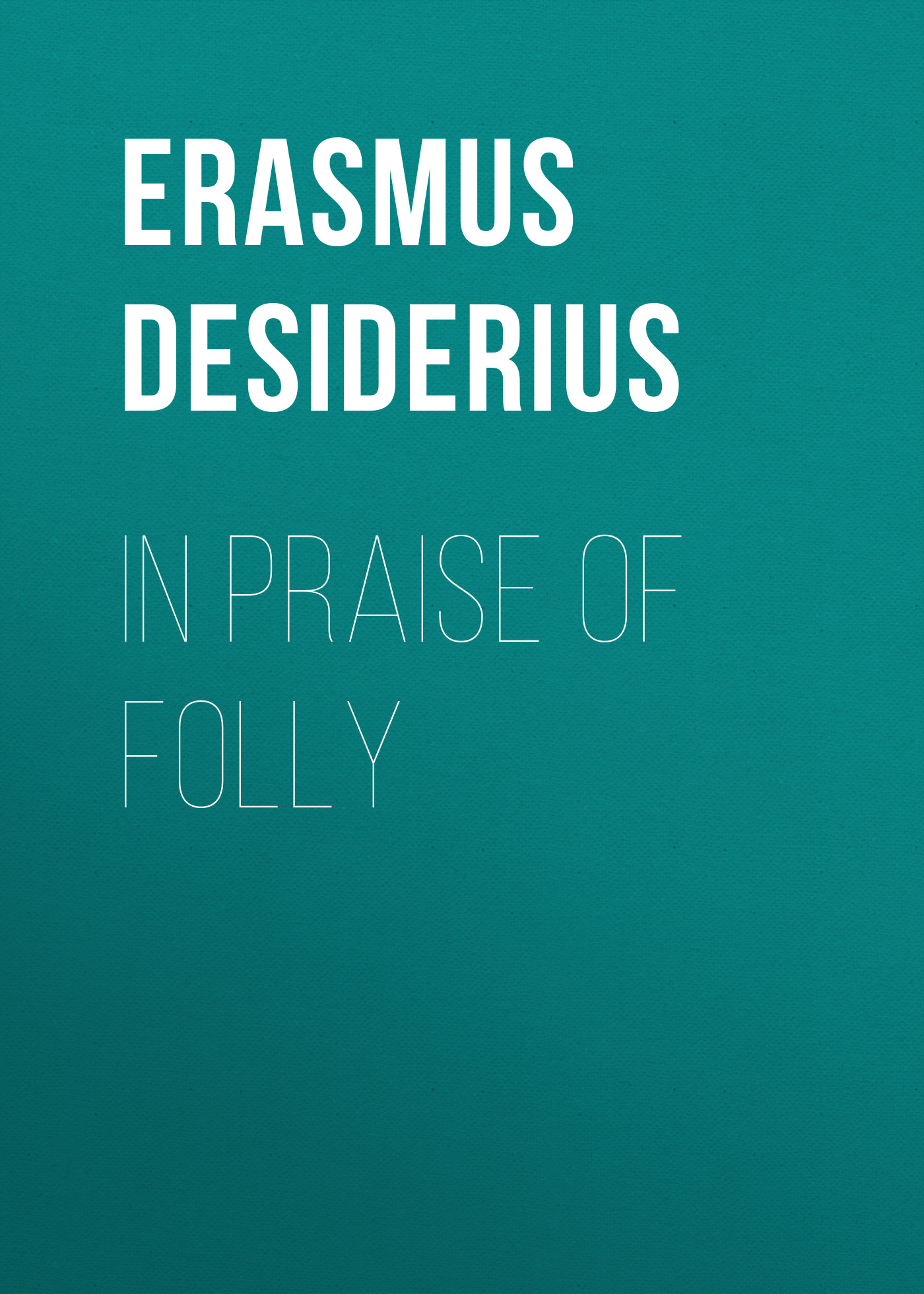 Книга In Praise of Folly из серии , созданная Desiderius Erasmus, может относится к жанру Зарубежная старинная литература, Зарубежная классика. Стоимость электронной книги In Praise of Folly с идентификатором 24713473 составляет 0 руб.