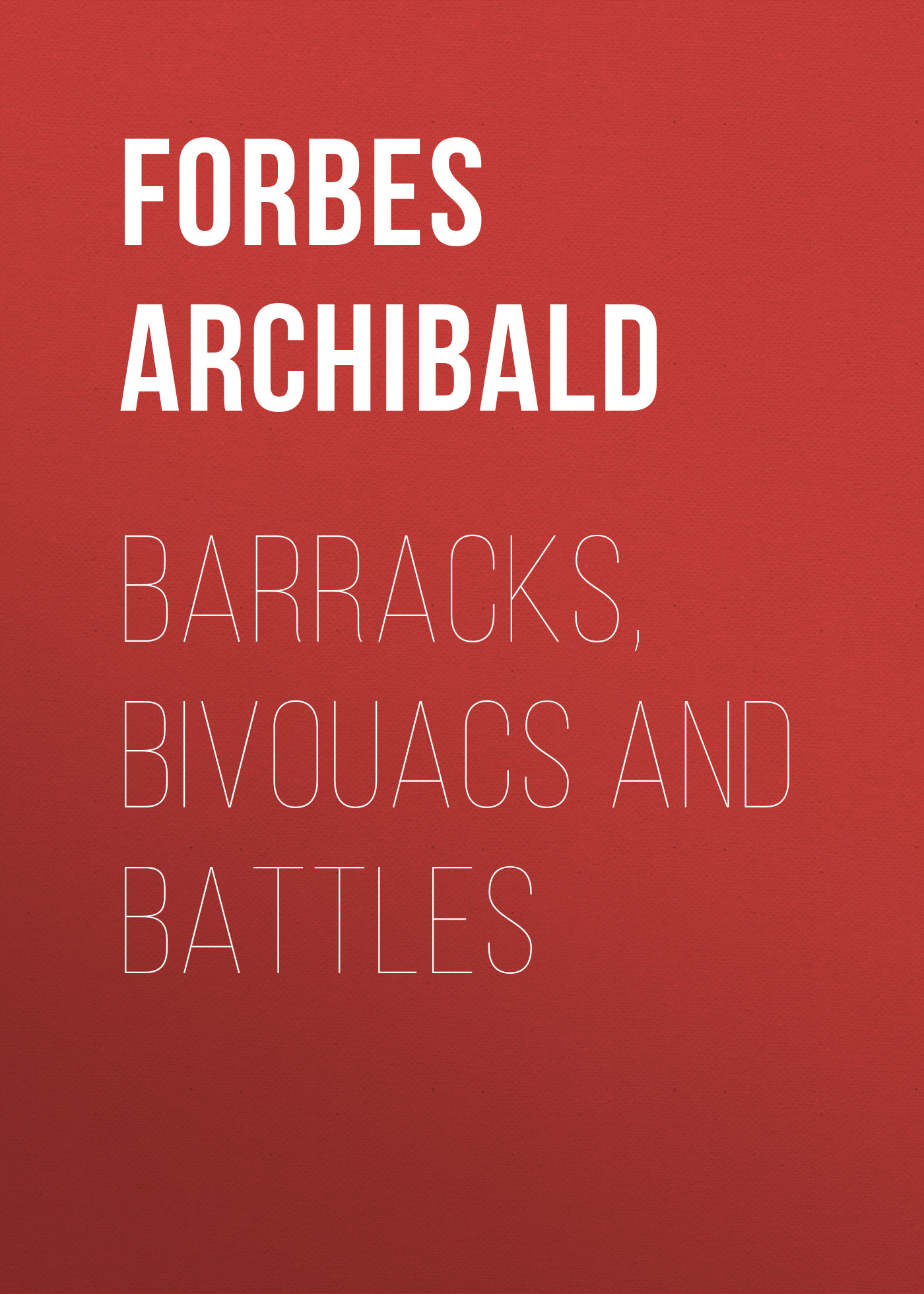 Книга Barracks, Bivouacs and Battles из серии , созданная Archibald Forbes, может относится к жанру Зарубежная старинная литература, Зарубежная классика. Стоимость электронной книги Barracks, Bivouacs and Battles с идентификатором 24727577 составляет 0 руб.