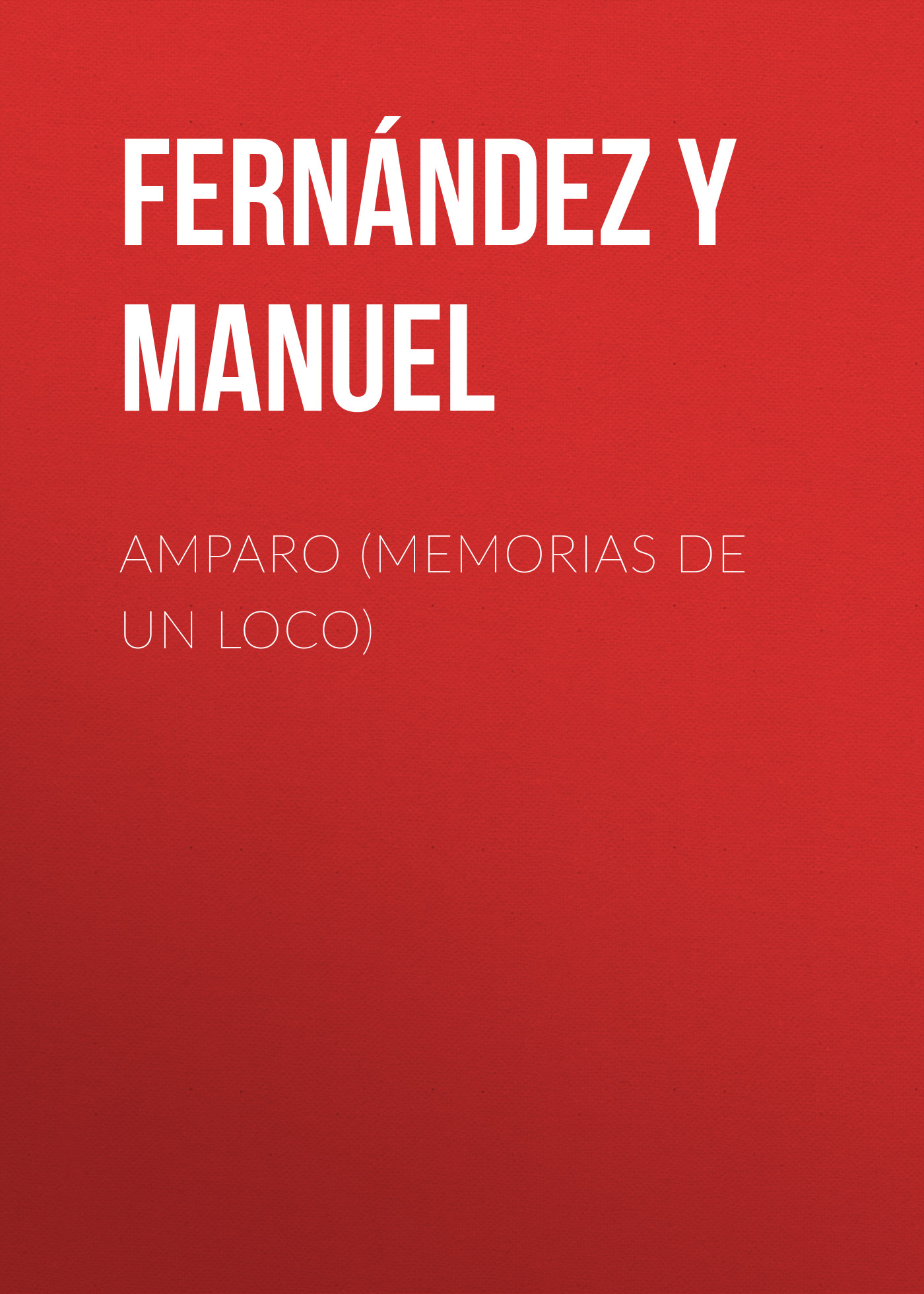 Книга Amparo (Memorias de un loco) из серии , созданная Manuel Fernández y González, может относится к жанру Зарубежная старинная литература, Зарубежная классика, Зарубежная фантастика. Стоимость электронной книги Amparo (Memorias de un loco) с идентификатором 24728377 составляет 0 руб.