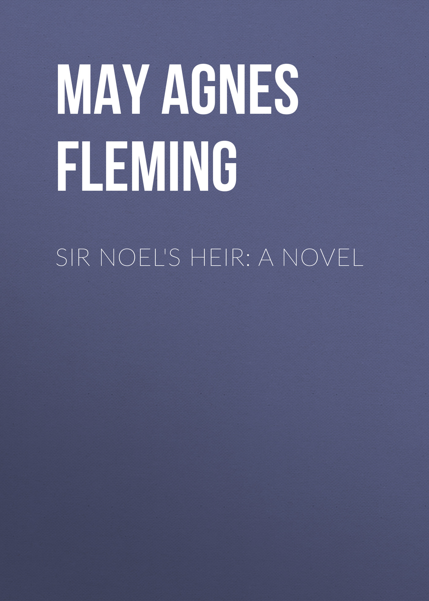 Sir Noel's Heir: A Novel