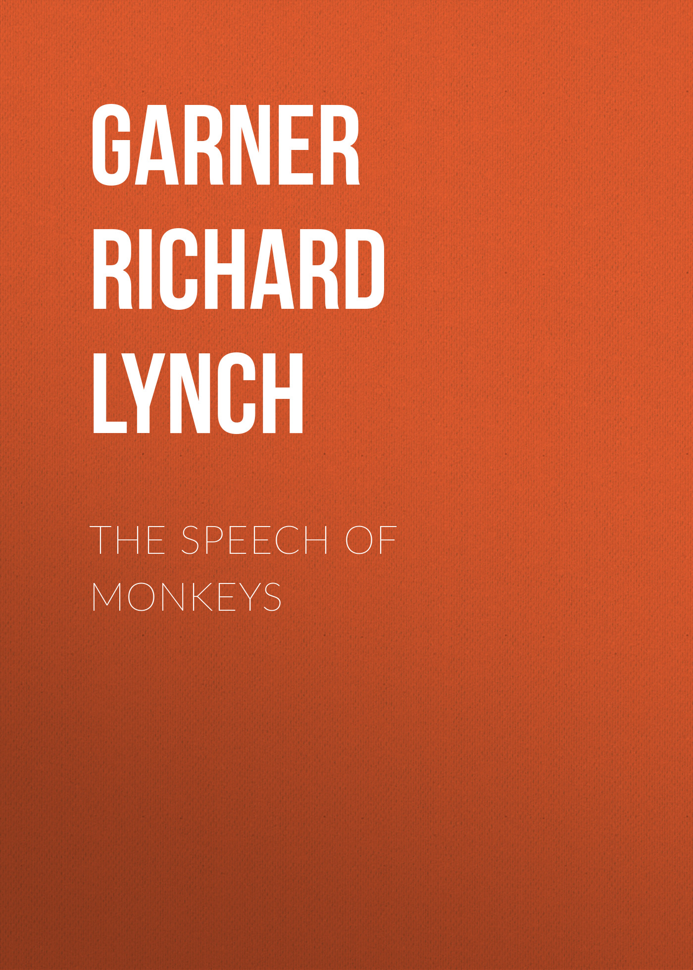 Книга The Speech of Monkeys из серии , созданная Richard Garner, может относится к жанру Природа и животные, Зарубежная старинная литература, Зарубежная классика. Стоимость книги The Speech of Monkeys  с идентификатором 24859971 составляет 0 руб.