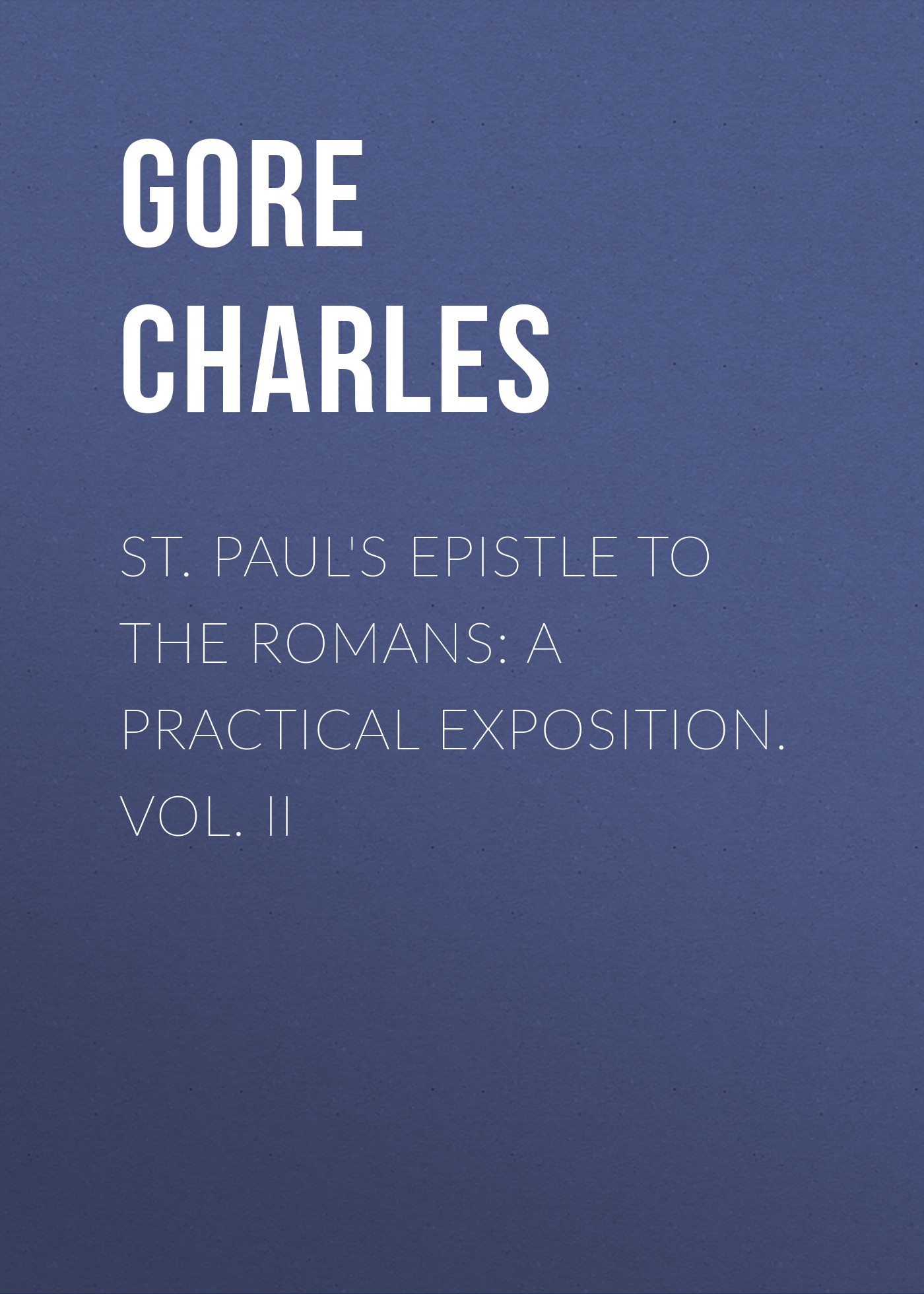 St. Paul's Epistle to the Romans: A Practical Exposition. Vol. II