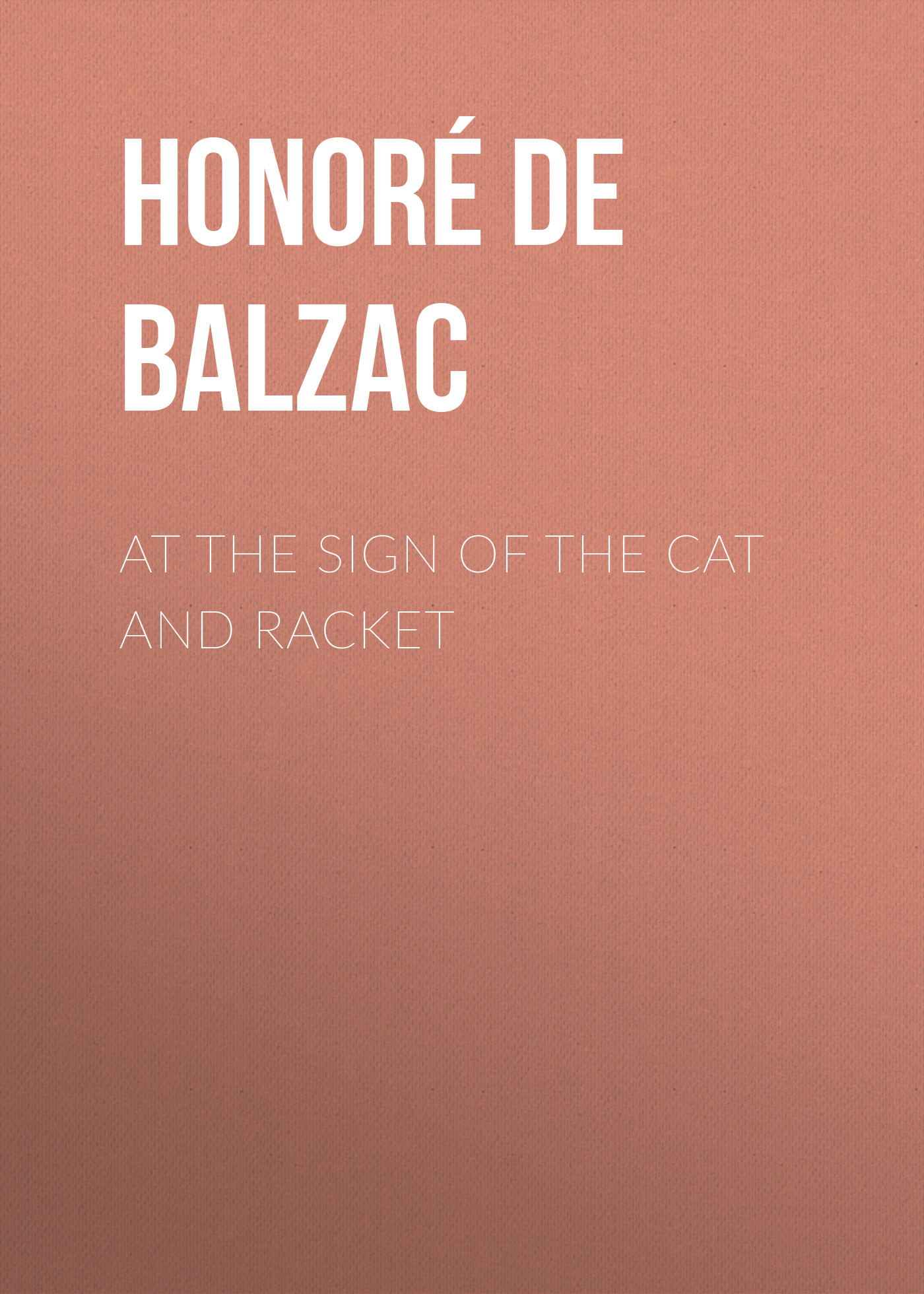 Книга At the Sign of the Cat and Racket из серии , созданная Honoré Balzac, может относится к жанру Литература 19 века, Зарубежная старинная литература, Зарубежная классика. Стоимость электронной книги At the Sign of the Cat and Racket с идентификатором 25018979 составляет 0 руб.