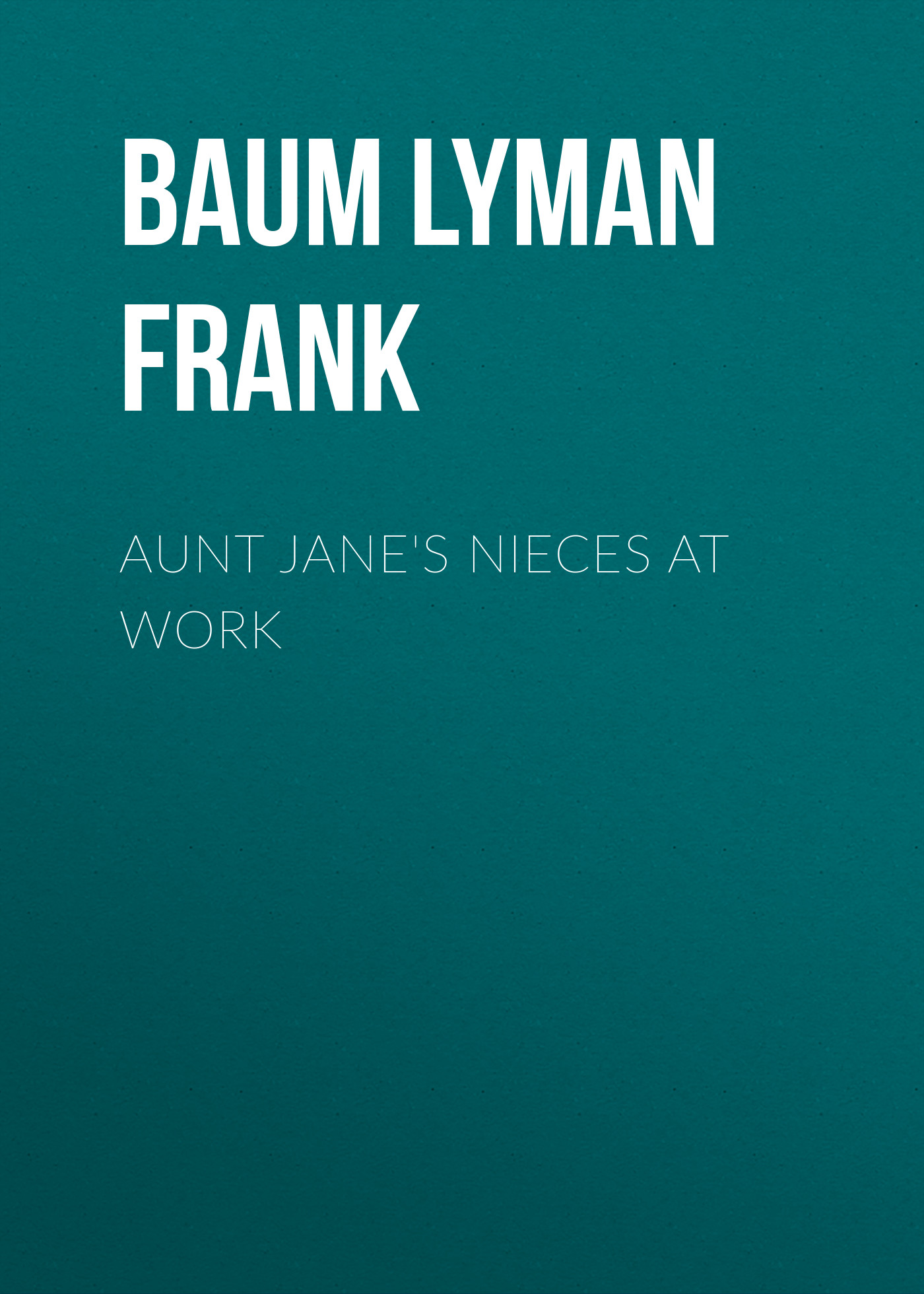 Книга Aunt Jane's Nieces at Work из серии , созданная Lyman Baum, может относится к жанру Зарубежная старинная литература, Зарубежная классика. Стоимость электронной книги Aunt Jane's Nieces at Work с идентификатором 25019075 составляет 0 руб.