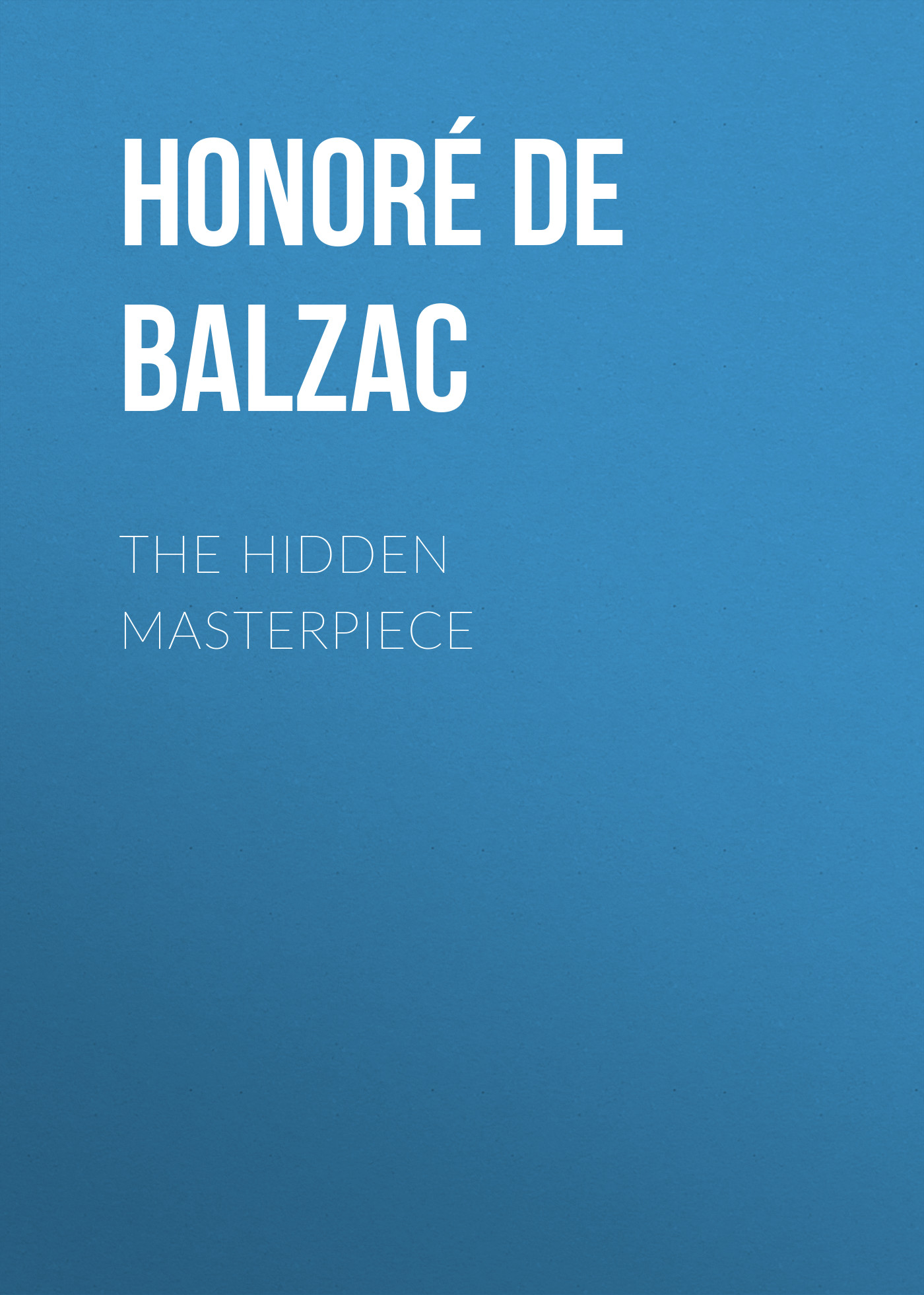 Книга The Hidden Masterpiece из серии , созданная Honoré Balzac, может относится к жанру Литература 19 века, Зарубежная старинная литература, Зарубежная классика. Стоимость электронной книги The Hidden Masterpiece с идентификатором 25020379 составляет 0 руб.
