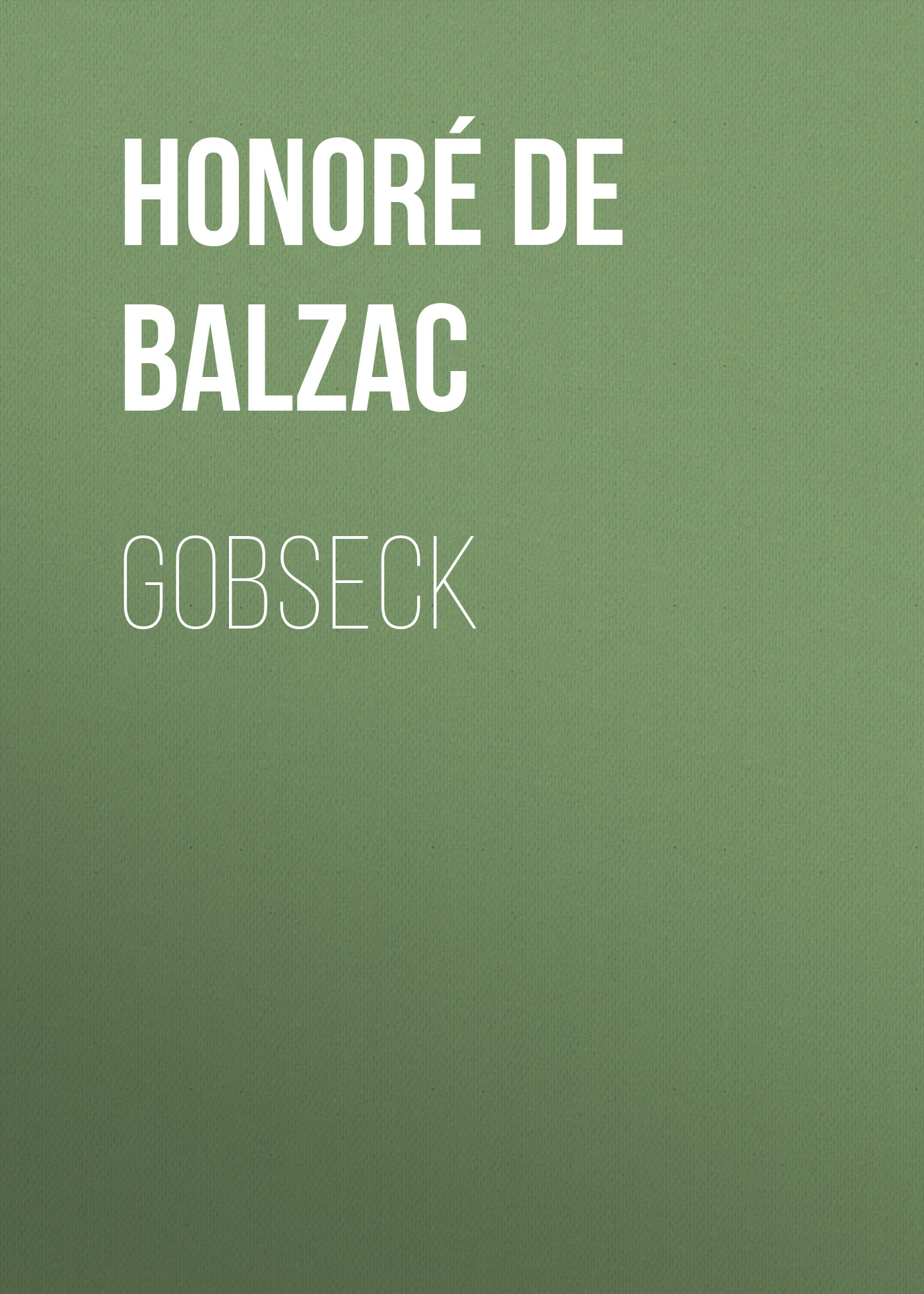 Книга Gobseck из серии , созданная Honoré Balzac, может относится к жанру Литература 19 века, Зарубежная старинная литература, Зарубежная классика. Стоимость электронной книги Gobseck с идентификатором 25020979 составляет 0 руб.