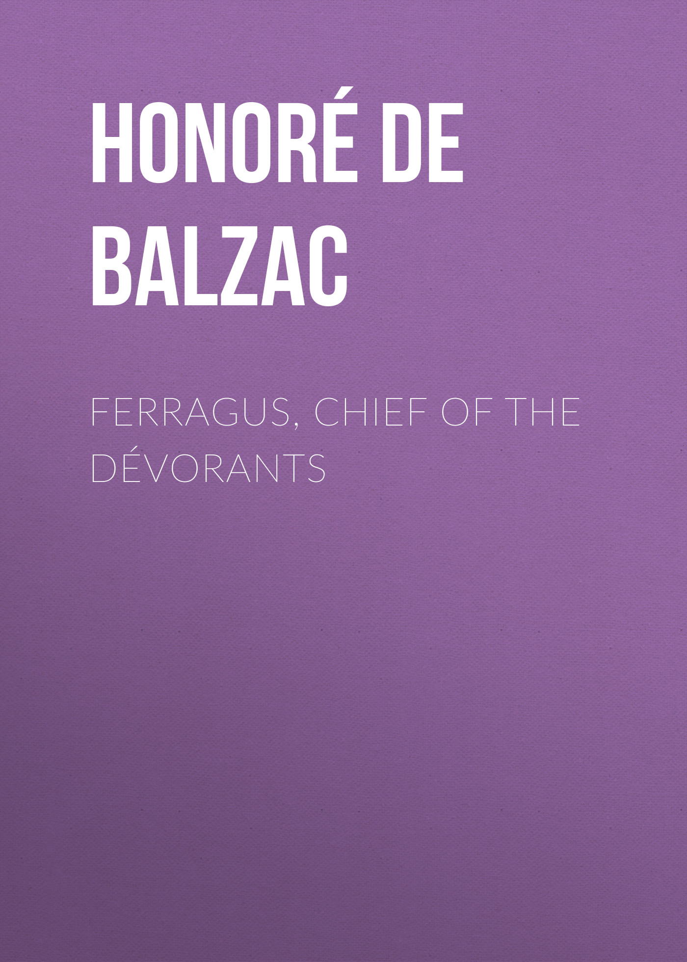 Книга Ferragus, Chief of the Dévorants из серии , созданная Honoré Balzac, может относится к жанру Литература 19 века, Зарубежная старинная литература, Зарубежная классика. Стоимость электронной книги Ferragus, Chief of the Dévorants с идентификатором 25021171 составляет 0 руб.