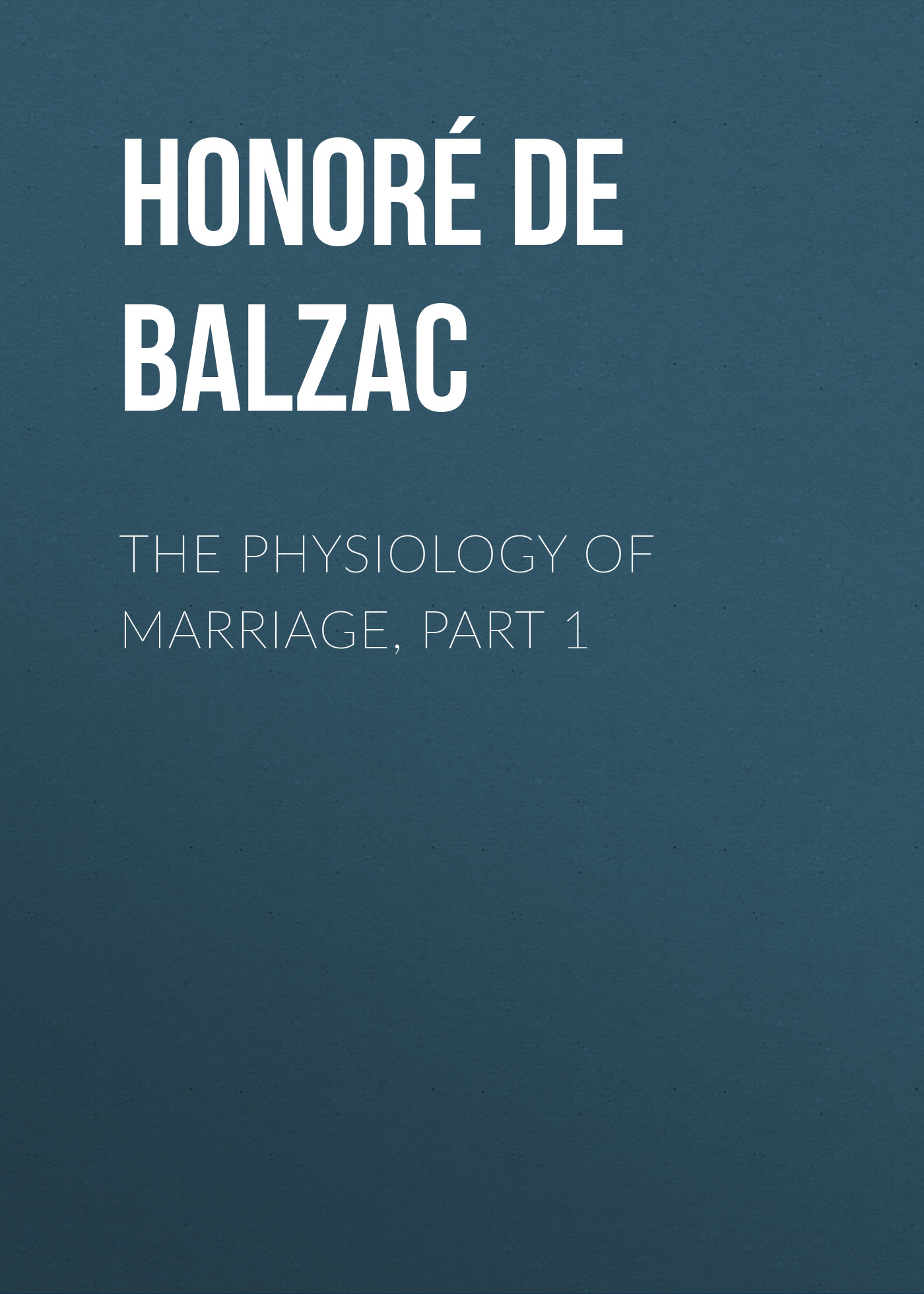 Книга The Physiology of Marriage, Part 1  из серии , созданная Honoré Balzac, может относится к жанру Литература 19 века, Зарубежная старинная литература, Зарубежная классика. Стоимость электронной книги The Physiology of Marriage, Part 1  с идентификатором 25021275 составляет 0 руб.