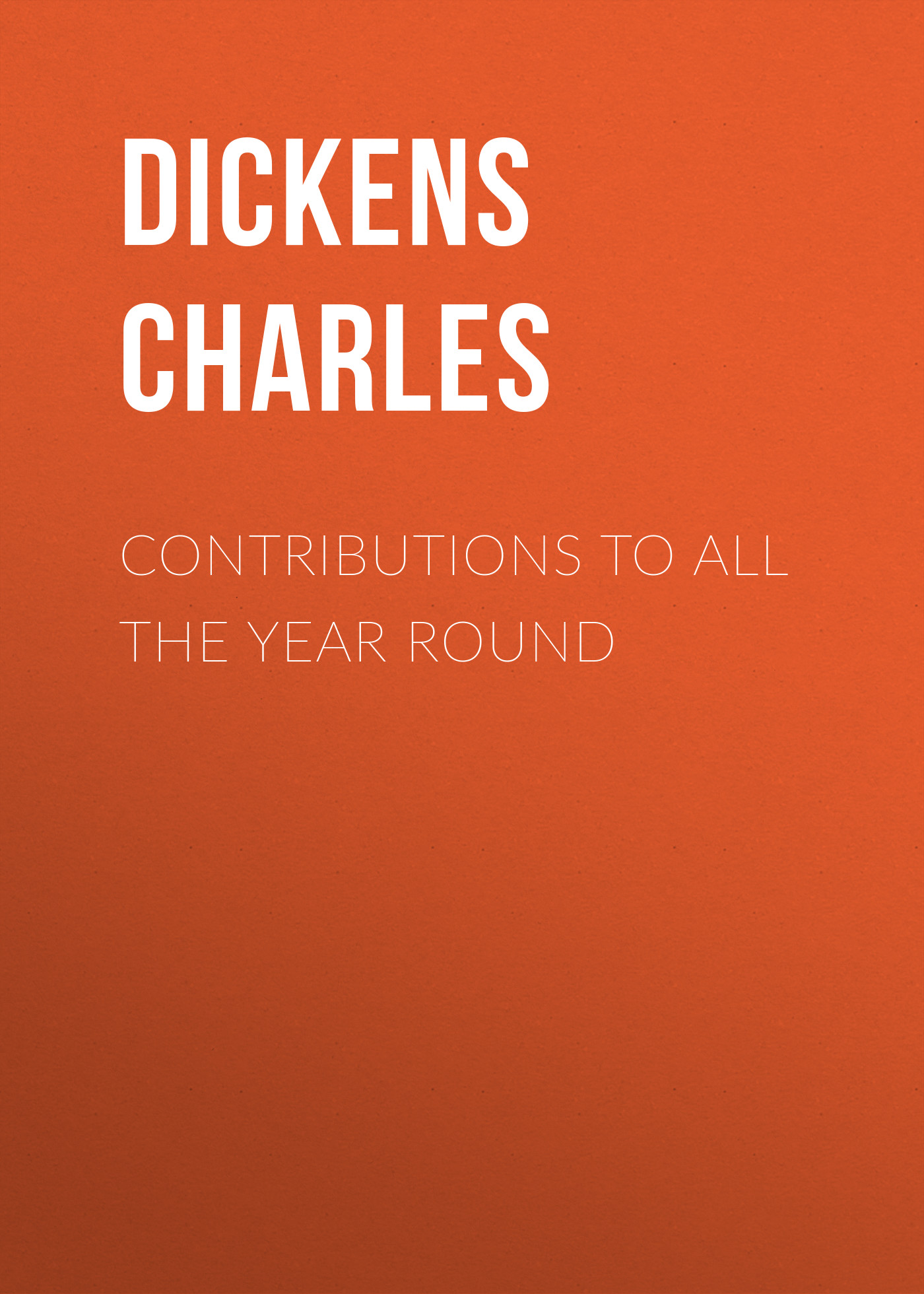 Книга Contributions to All The Year Round из серии , созданная Charles Dickens, может относится к жанру Зарубежная старинная литература, Зарубежная классика. Стоимость электронной книги Contributions to All The Year Round с идентификатором 25092076 составляет 0 руб.